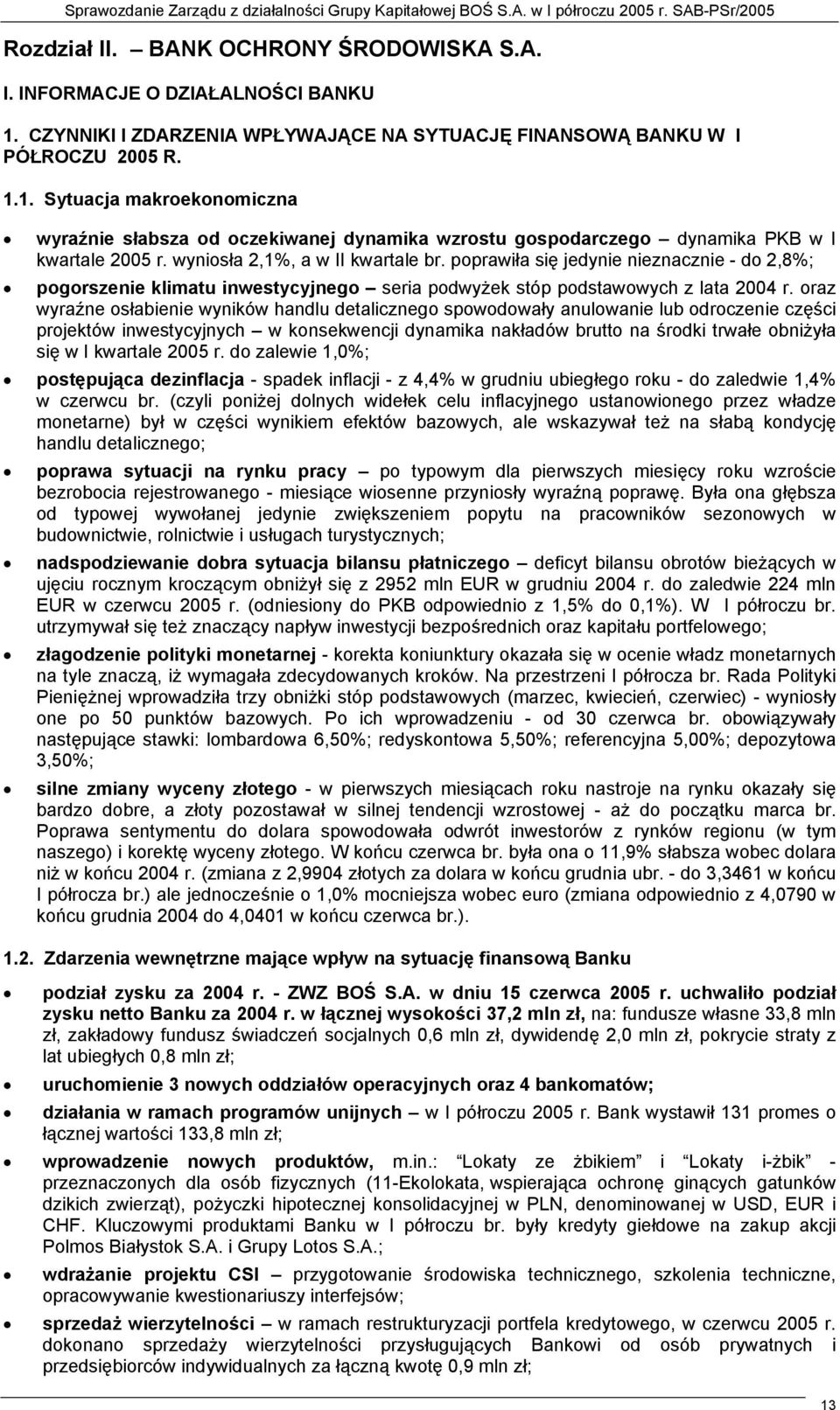 1. Sytuacja makroekonomiczna wyraźnie słabsza od oczekiwanej dynamika wzrostu gospodarczego dynamika PKB w I kwartale 2005 r. wyniosła 2,1%, a w II kwartale br.