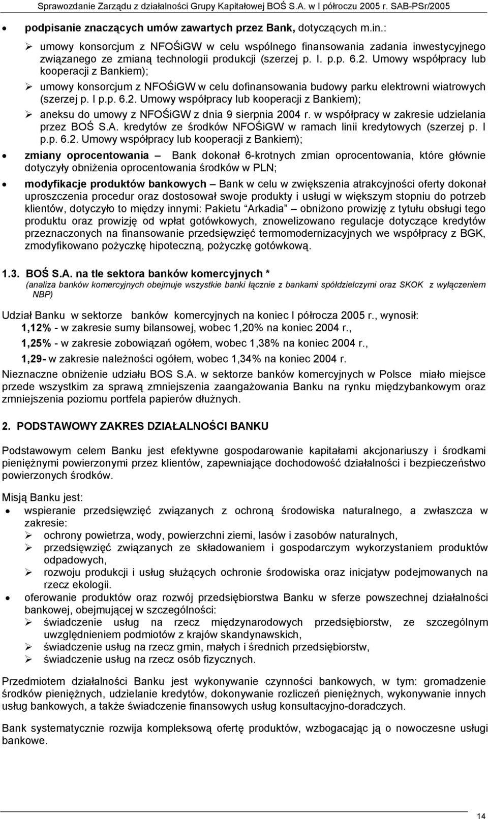 Umowy współpracy lub kooperacji z Bankiem); umowy konsorcjum z NFOŚiGW w celu dofinansowania budowy parku elektrowni wiatrowych (szerzej p. I p.p. 6.2.