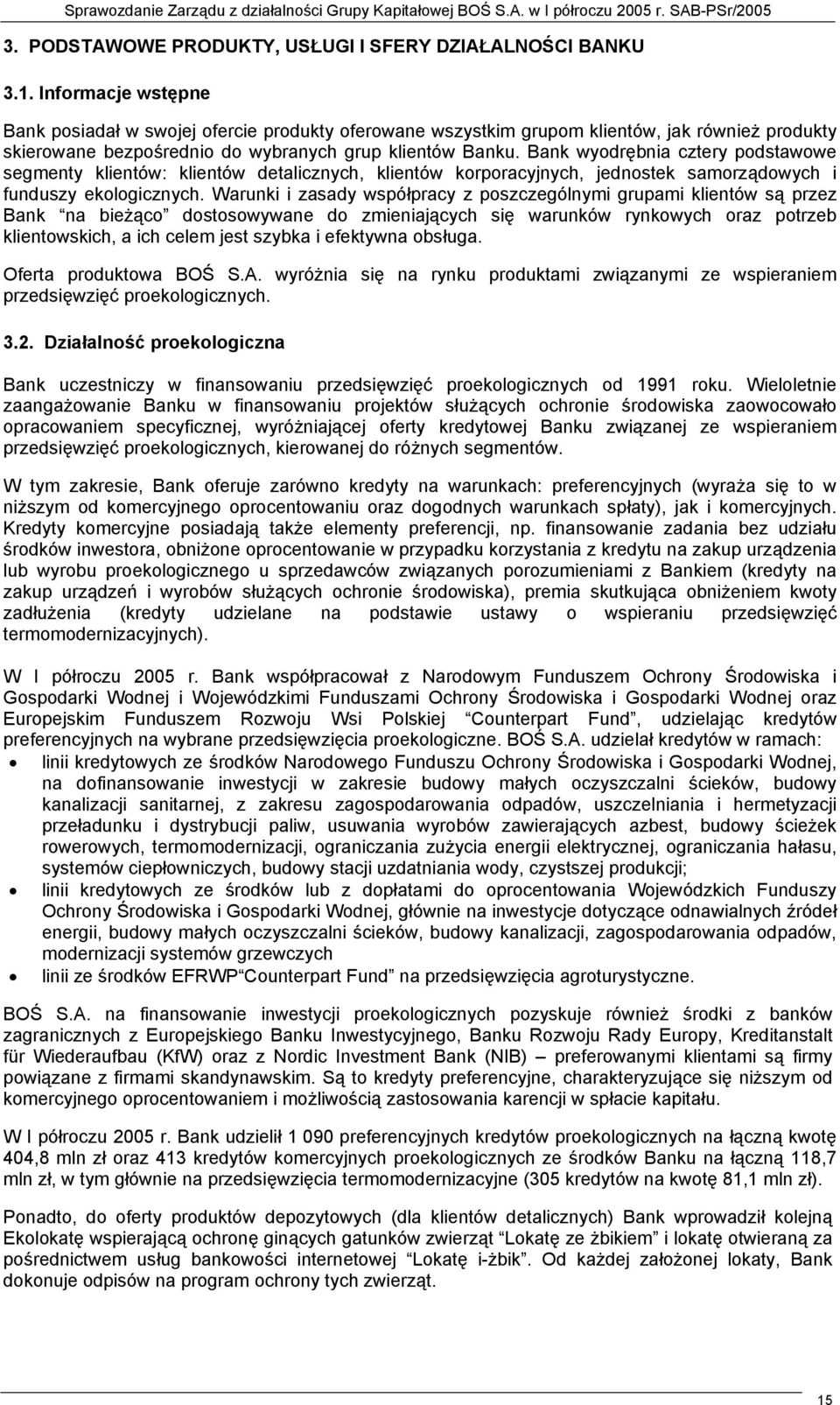 Bank wyodrębnia cztery podstawowe segmenty klientów: klientów detalicznych, klientów korporacyjnych, jednostek samorządowych i funduszy ekologicznych.