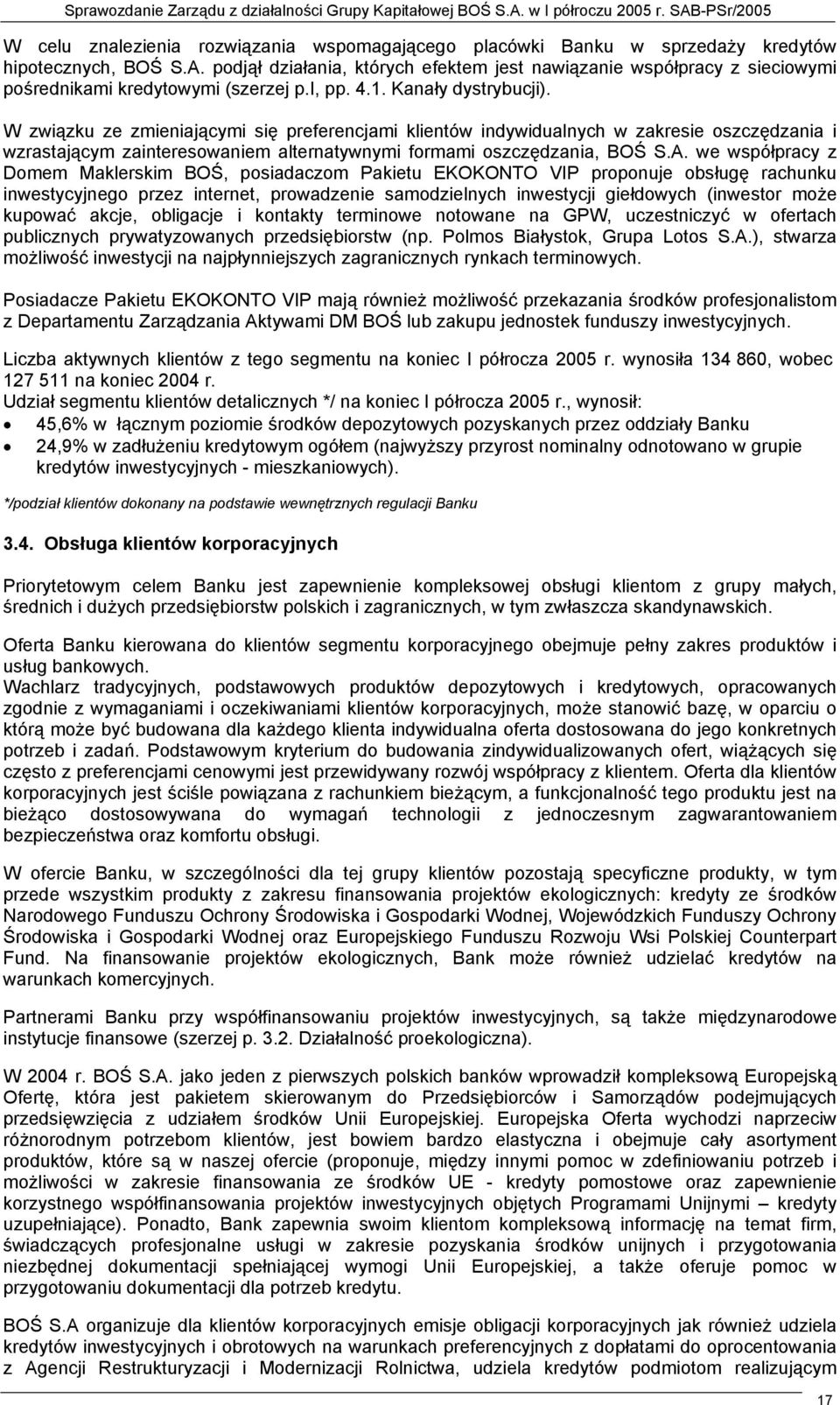 W związku ze zmieniającymi się preferencjami klientów indywidualnych w zakresie oszczędzania i wzrastającym zainteresowaniem alternatywnymi formami oszczędzania, BOŚ S.A.