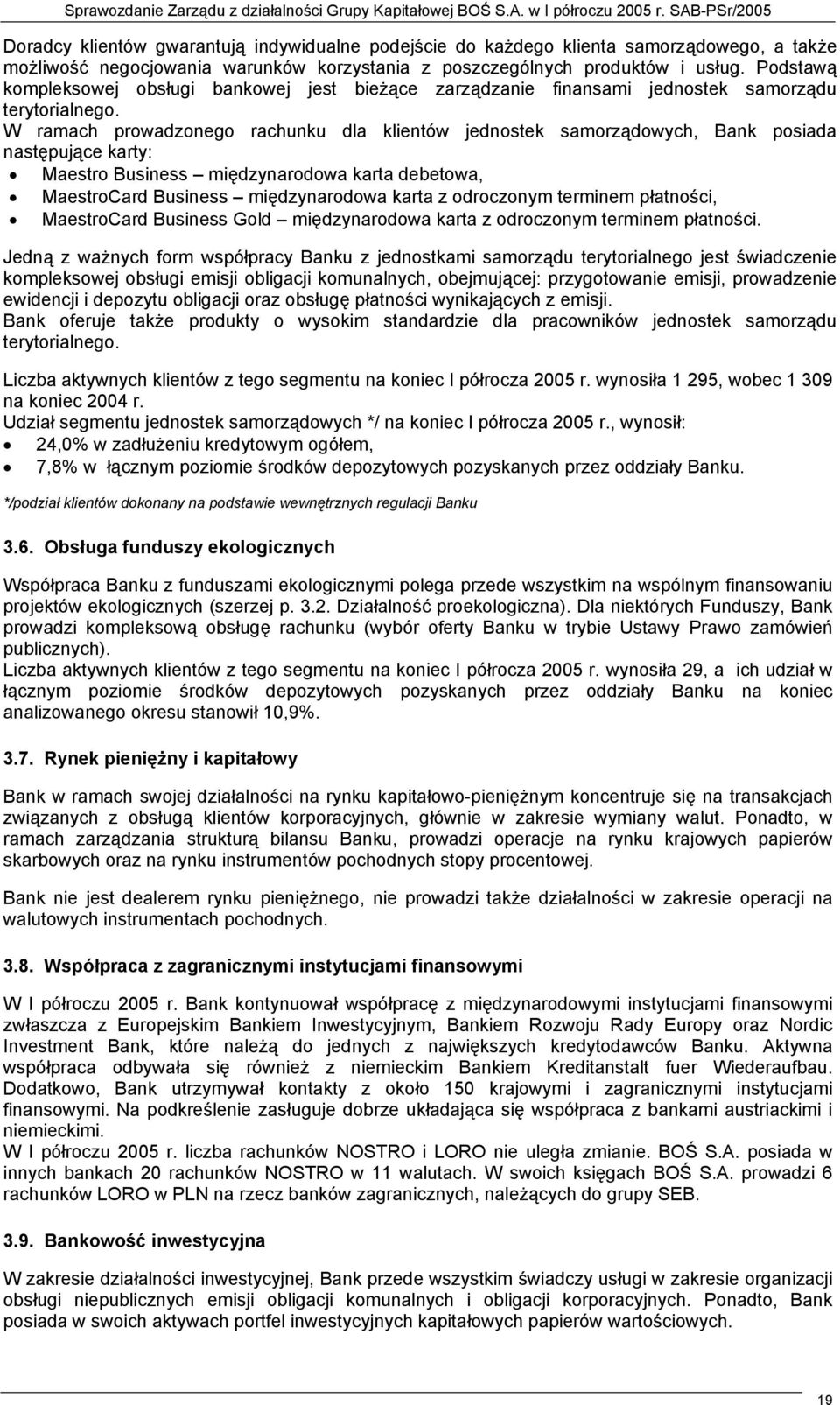 W ramach prowadzonego rachunku dla klientów jednostek samorządowych, Bank posiada następujące karty: Maestro Business międzynarodowa karta debetowa, MaestroCard Business międzynarodowa karta z