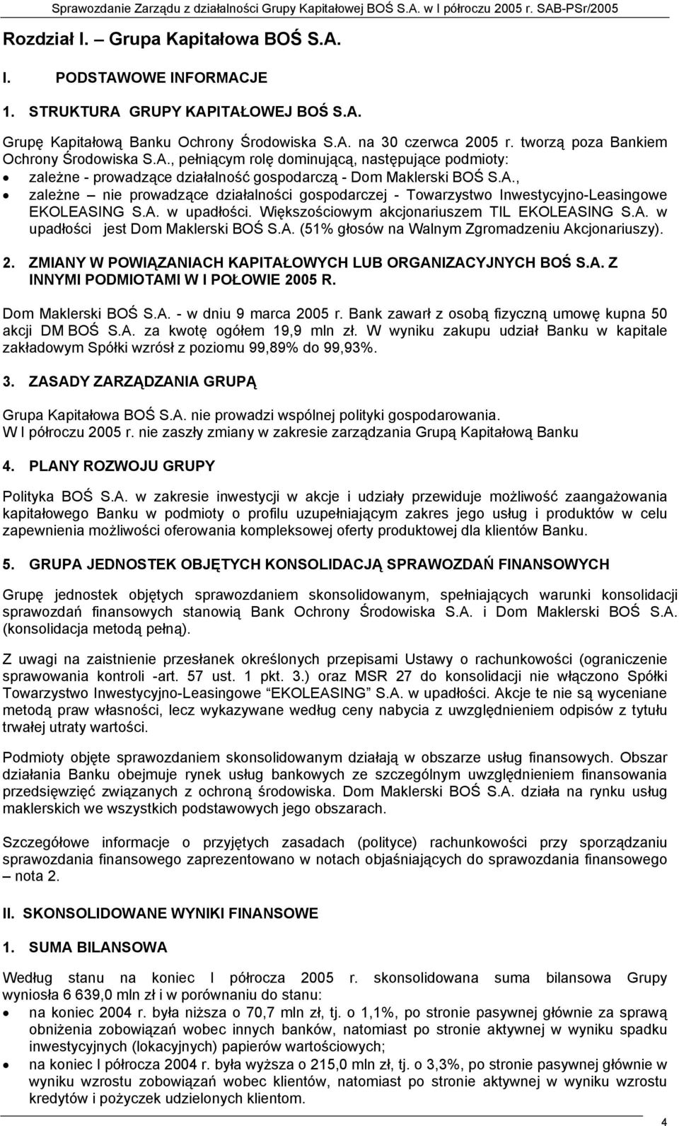 A. w upadłości. Większościowym akcjonariuszem TIL EKOLEASING S.A. w upadłości jest Dom Maklerski BOŚ S.A. (51% głosów na Walnym Zgromadzeniu Akcjonariuszy). 2.