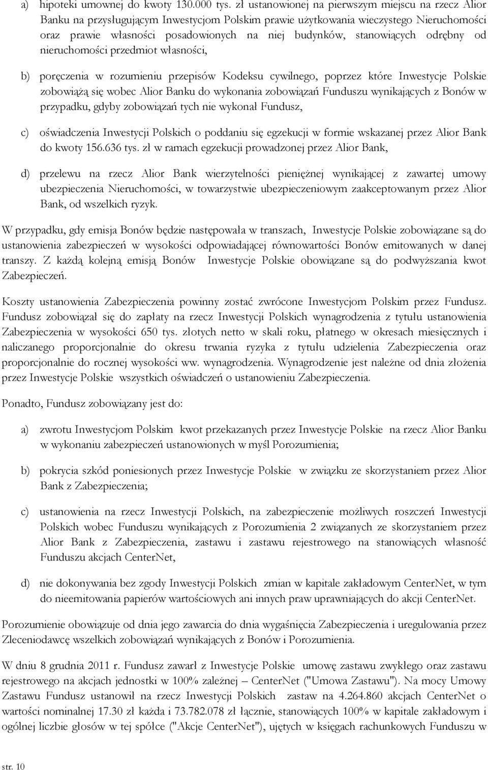 stanowiących odrębny od nieruchomości przedmiot własności, b) poręczenia w rozumieniu przepisów Kodeksu cywilnego, poprzez które Inwestycje Polskie zobowiążą się wobec Alior Banku do wykonania