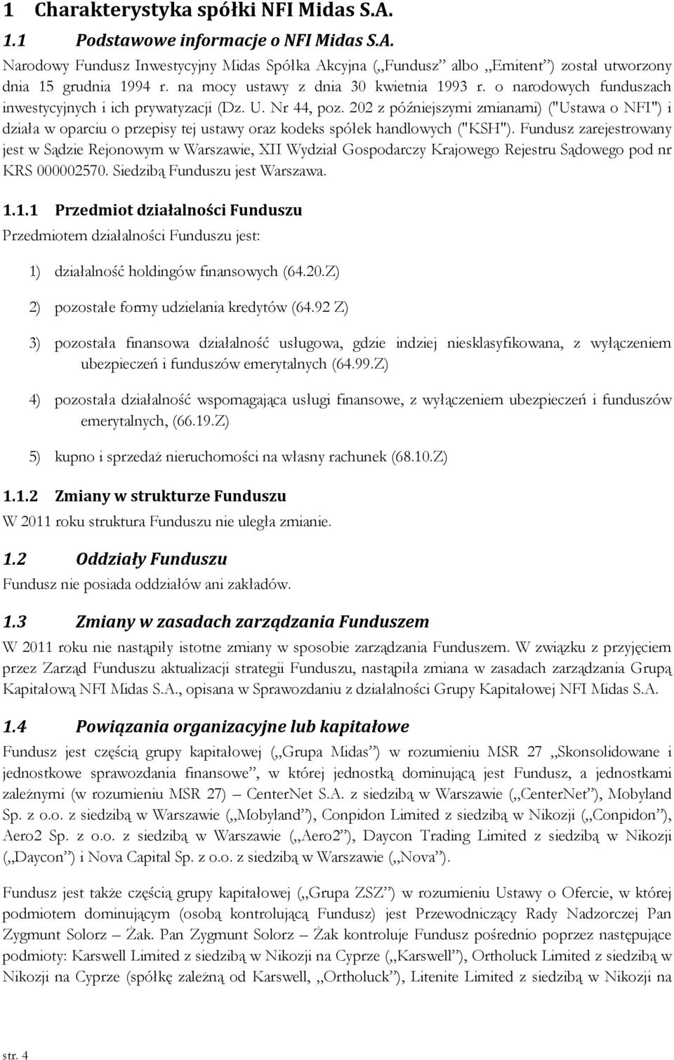 202 z późniejszymi zmianami) ("Ustawa o NFI") i działa w oparciu o przepisy tej ustawy oraz kodeks spółek handlowych ("KSH").