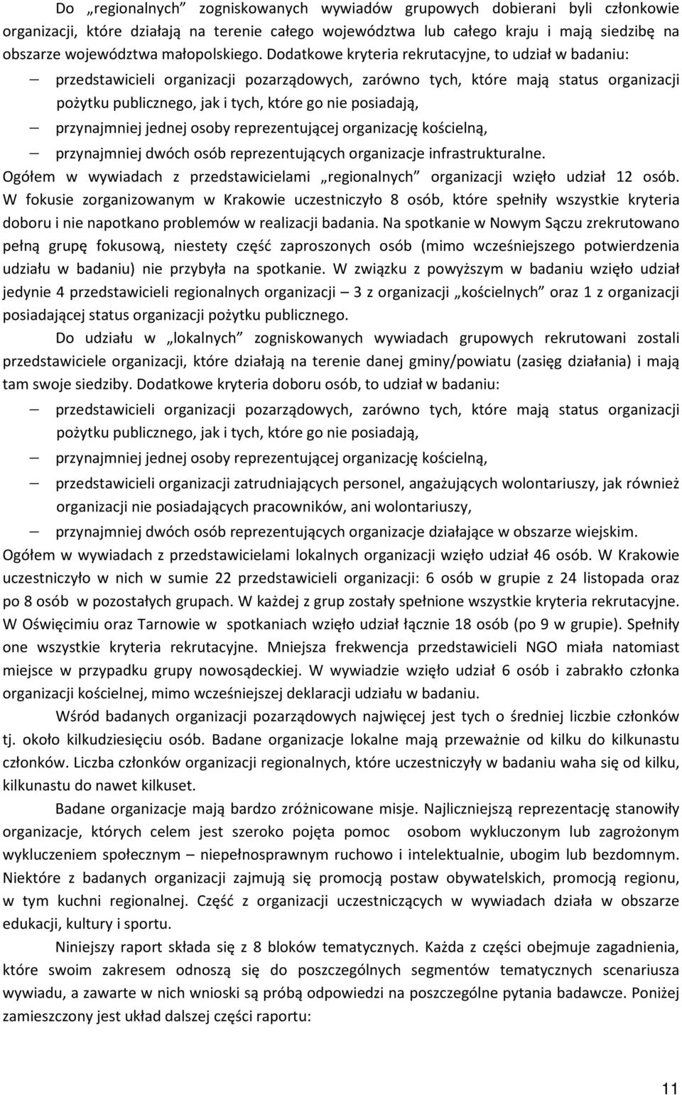 Dodatkowe kryteria rekrutacyjne, to udział w badaniu: przedstawicieli organizacji pozarządowych, zarówno tych, które mają status organizacji pożytku publicznego, jak i tych, które go nie posiadają,