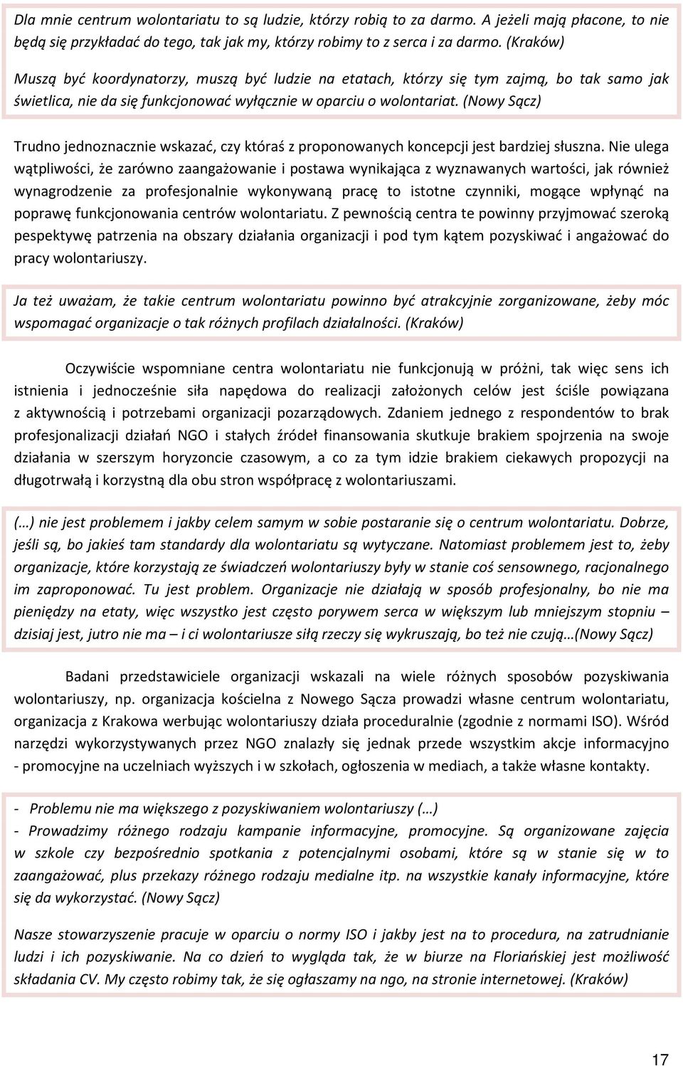 (Nowy Sącz) Trudno jednoznacznie wskazać, czy któraś z proponowanych koncepcji jest bardziej słuszna.