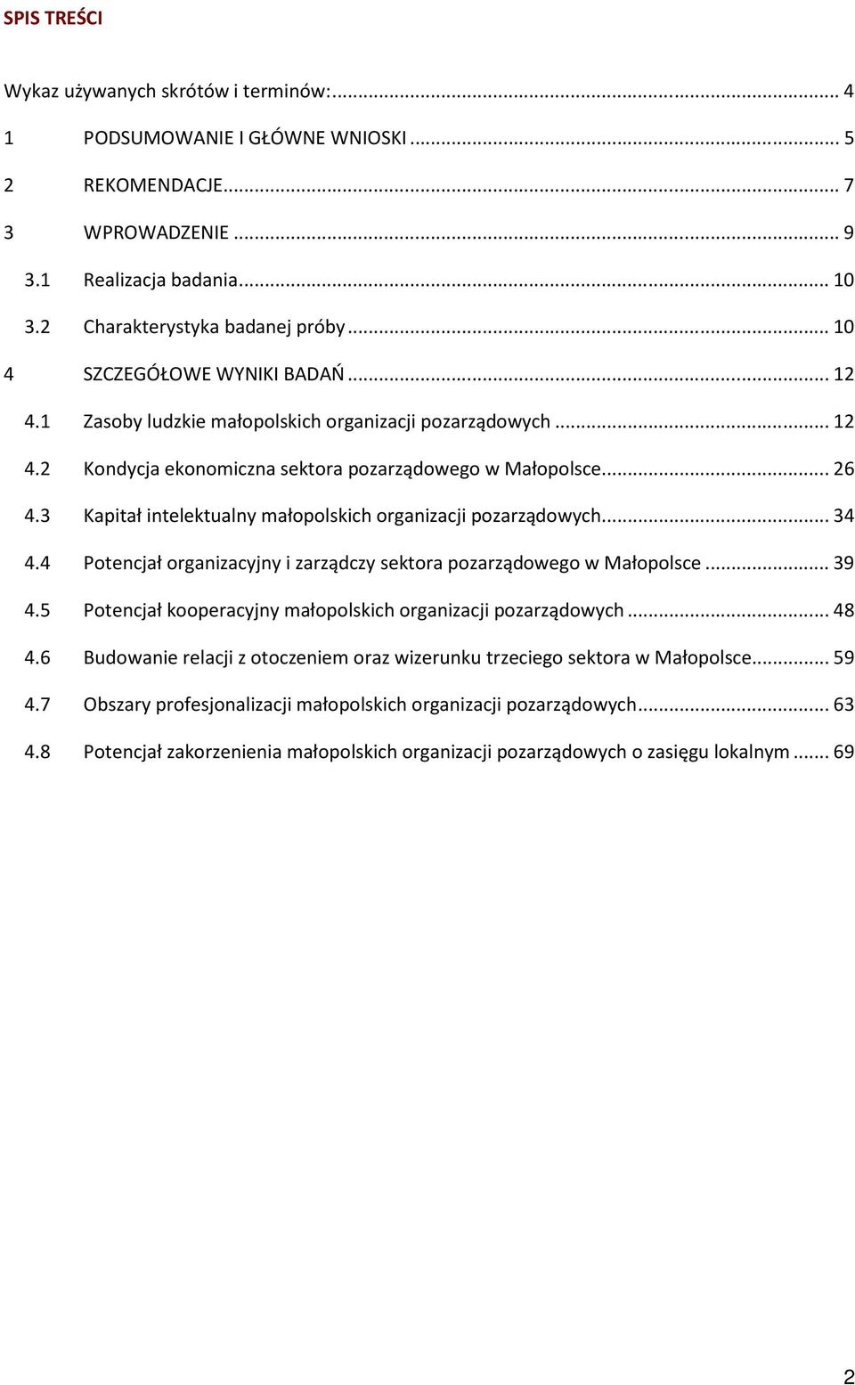 3 Kapitał intelektualny małopolskich organizacji pozarządowych... 34 4.4 Potencjał organizacyjny i zarządczy sektora pozarządowego w Małopolsce... 39 4.