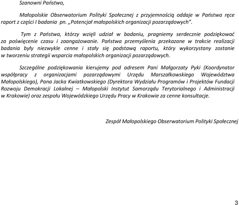 Państwa przemyślenia przekazane w trakcie realizacji badania były niezwykle cenne i stały się podstawą raportu, który wykorzystany zostanie w tworzeniu strategii wsparcia małopolskich organizacji