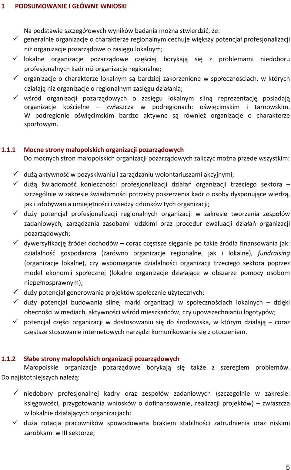 lokalnym są bardziej zakorzenione w społecznościach, w których działają niż organizacje o regionalnym zasięgu działania; wśród organizacji pozarządowych o zasięgu lokalnym silną reprezentację