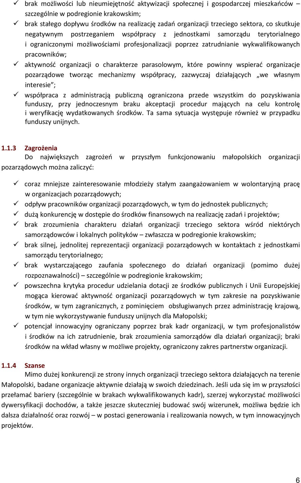 aktywność organizacji o charakterze parasolowym, które powinny wspierać organizacje pozarządowe tworząc mechanizmy współpracy, zazwyczaj działających we własnym interesie ; współpraca z administracją