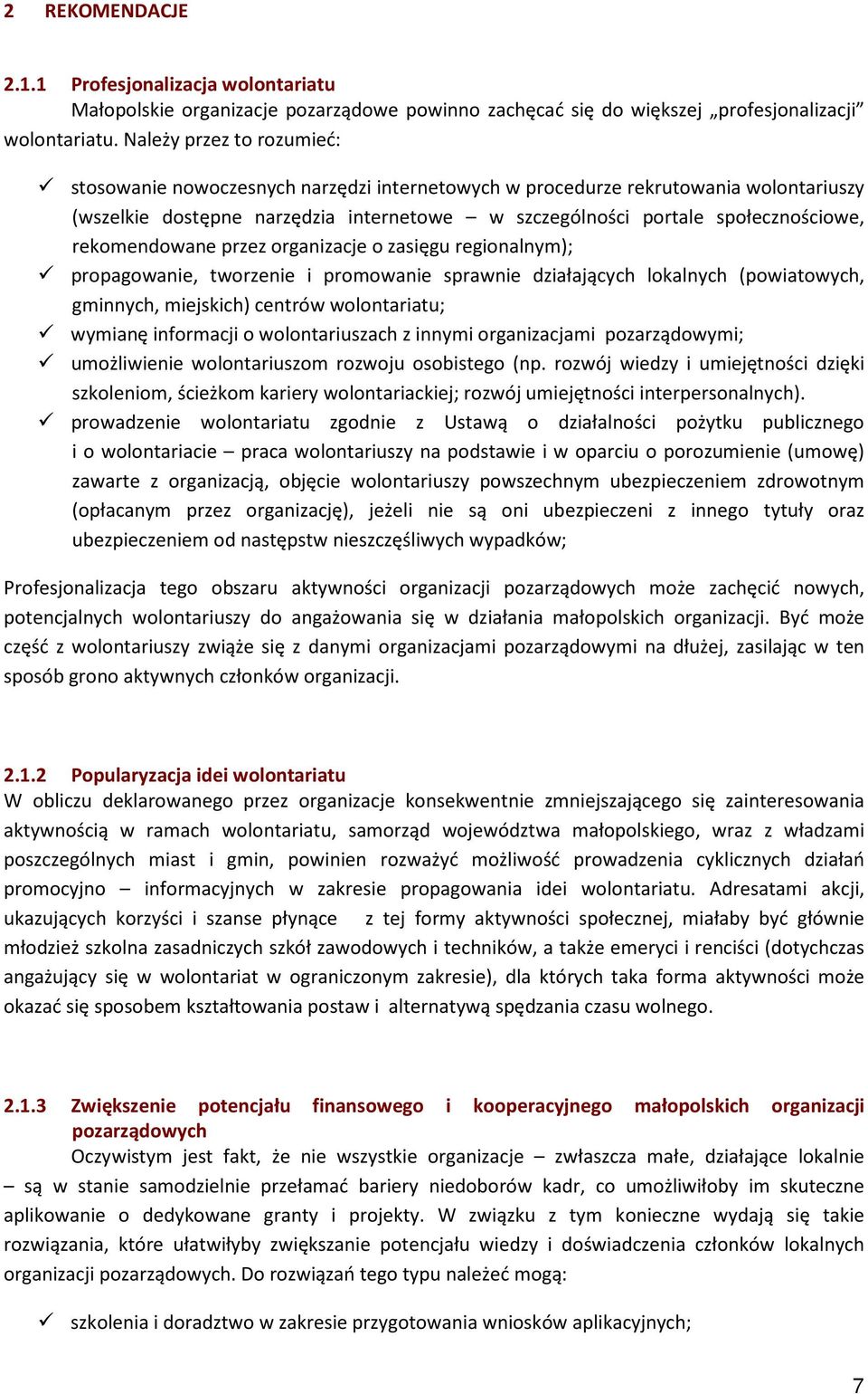 rekomendowane przez organizacje o zasięgu regionalnym); propagowanie, tworzenie i promowanie sprawnie działających lokalnych (powiatowych, gminnych, miejskich) centrów wolontariatu; wymianę