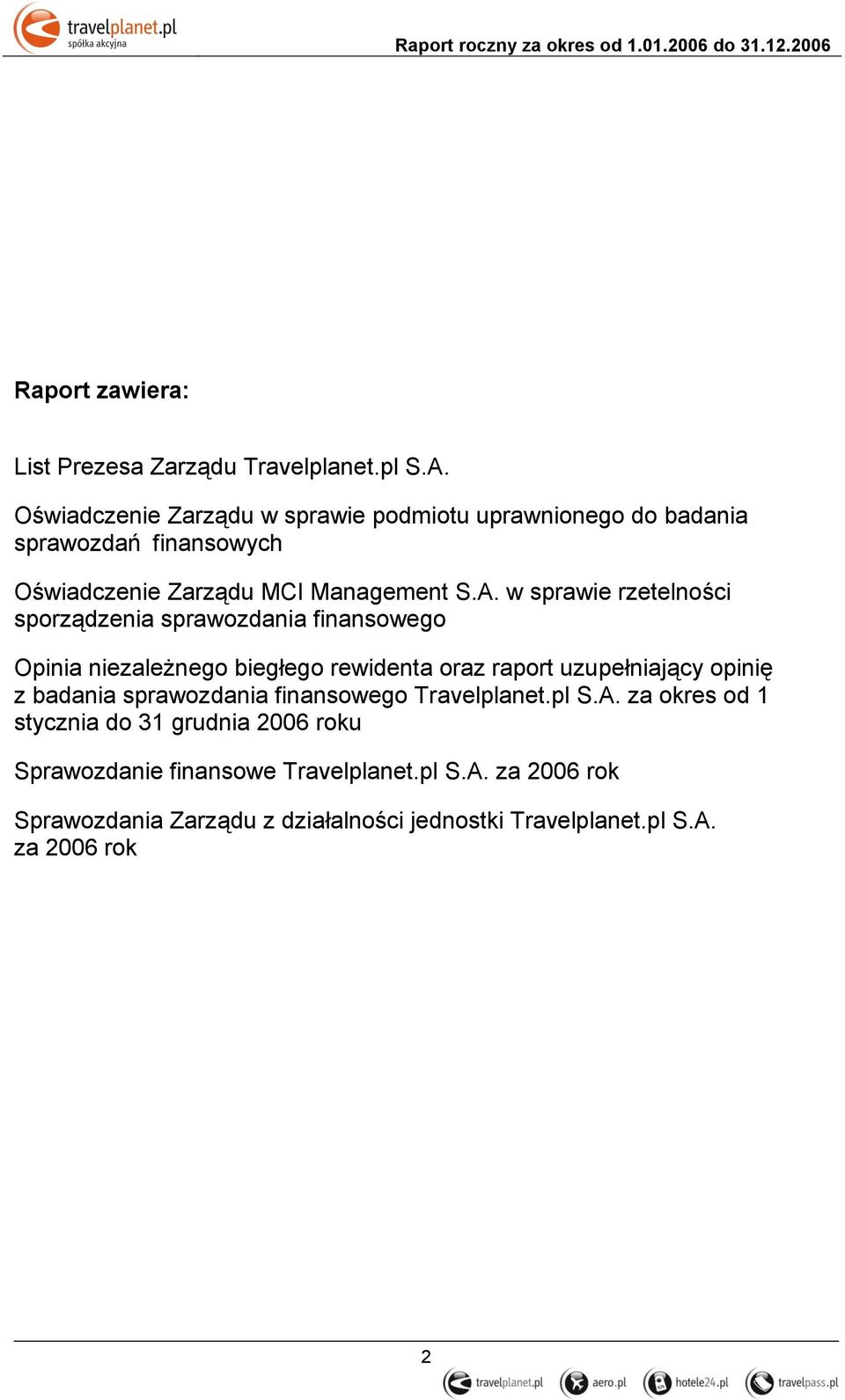 w sprawie rzetelności sporządzenia sprawozdania finansowego Opinia niezależnego biegłego rewidenta oraz raport uzupełniający opinię z badania