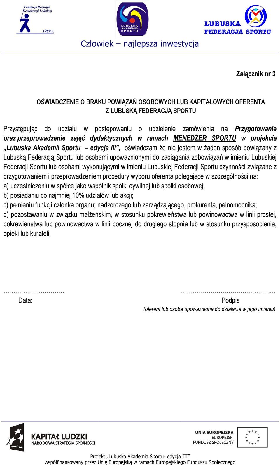 upoważnionymi do zaciągania zobowiązań w imieniu Lubuskiej Federacji Sportu lub osobami wykonującymi w imieniu Lubuskiej Federacji Sportu czynności związane z przygotowaniem i przeprowadzeniem