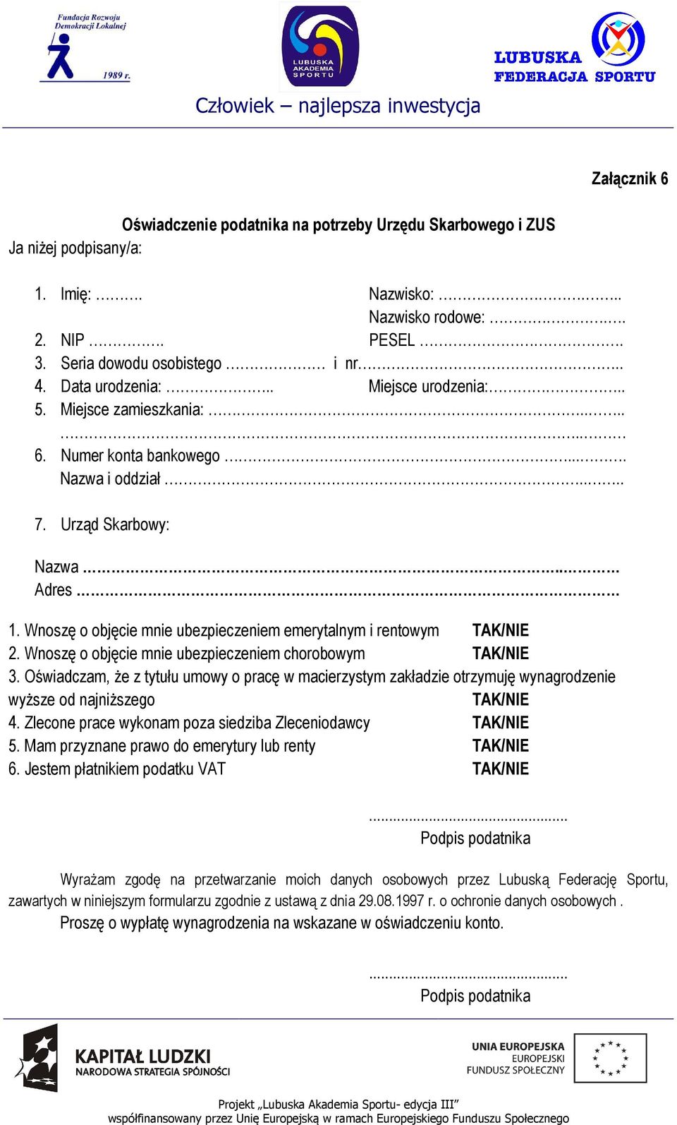 Wnoszę o objęcie mnie ubezpieczeniem emerytalnym i rentowym TAK/NIE 2. Wnoszę o objęcie mnie ubezpieczeniem chorobowym TAK/NIE 3.