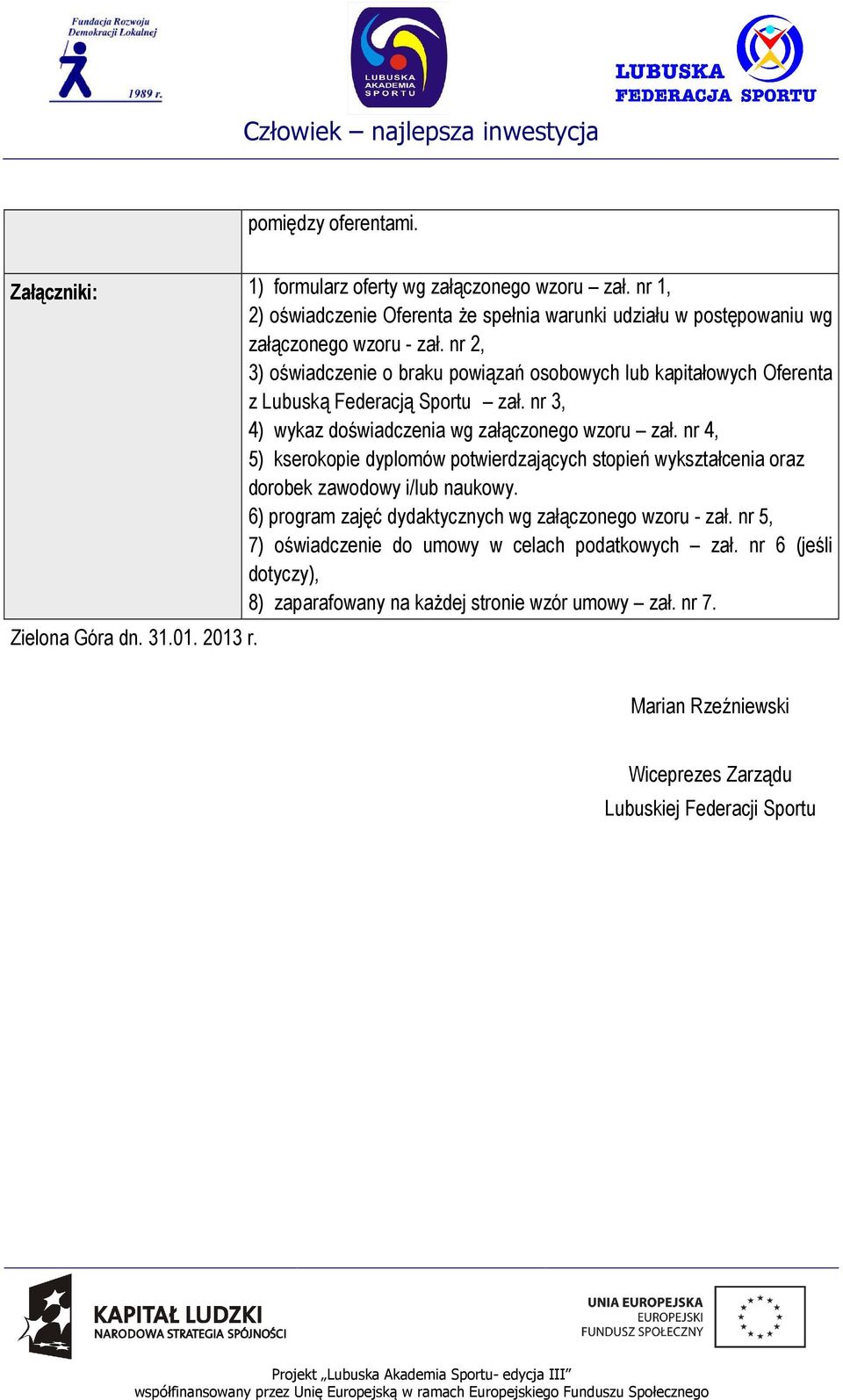 nr 4, 5) kserokopie dyplomów potwierdzających stopień wykształcenia oraz dorobek zawodowy i/lub naukowy. 6) program zajęć dydaktycznych wg załączonego wzoru - zał.