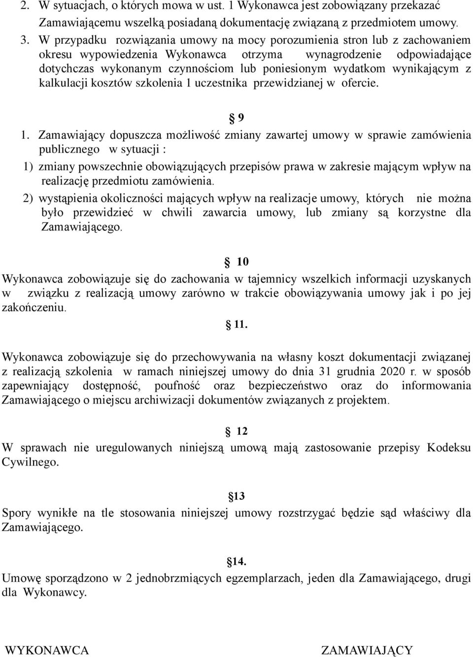 wynikającym z kalkulacji kosztów szkolenia 1 uczestnika przewidzianej w ofercie. 9 1.