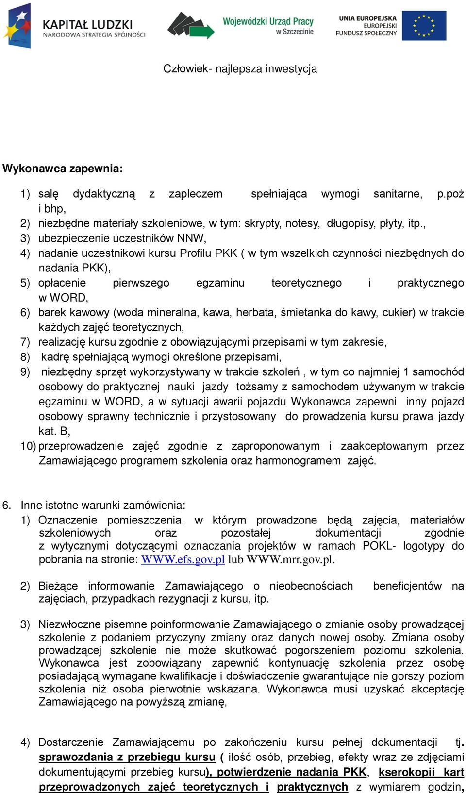 WORD, 6) barek kawowy (woda mineralna, kawa, herbata, śmietanka do kawy, cukier) w trakcie każdych zajęć teoretycznych, 7) realizację kursu zgodnie z obowiązującymi przepisami w tym zakresie, 8)