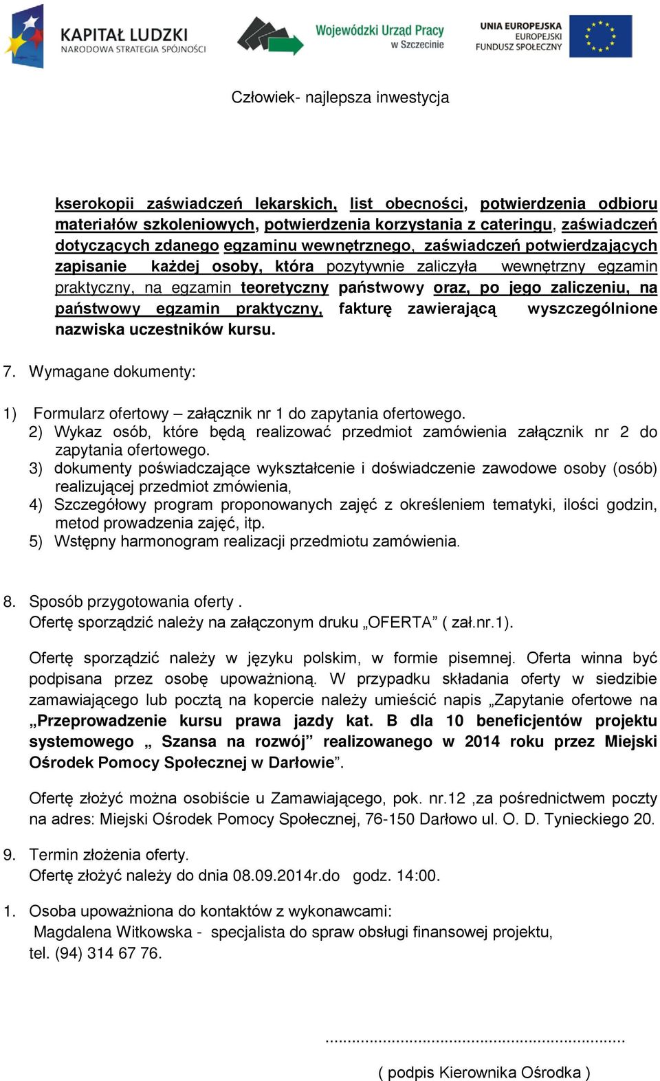 praktyczny, fakturę zawierającą wyszczególnione nazwiska uczestników kursu. 7. Wymagane dokumenty: 1) Formularz ofertowy załącznik nr 1 do zapytania ofertowego.