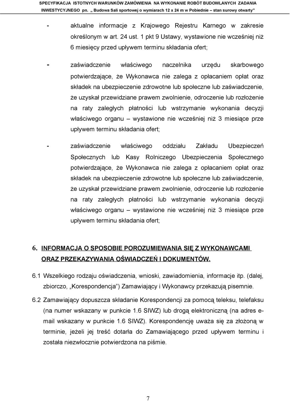 opłacaniem opłat oraz składek na ubezpieczenie zdrowotne lub społeczne lub zaświadczenie, że uzyskał przewidziane prawem zwolnienie, odroczenie lub rozłożenie na raty zaległych płatności lub