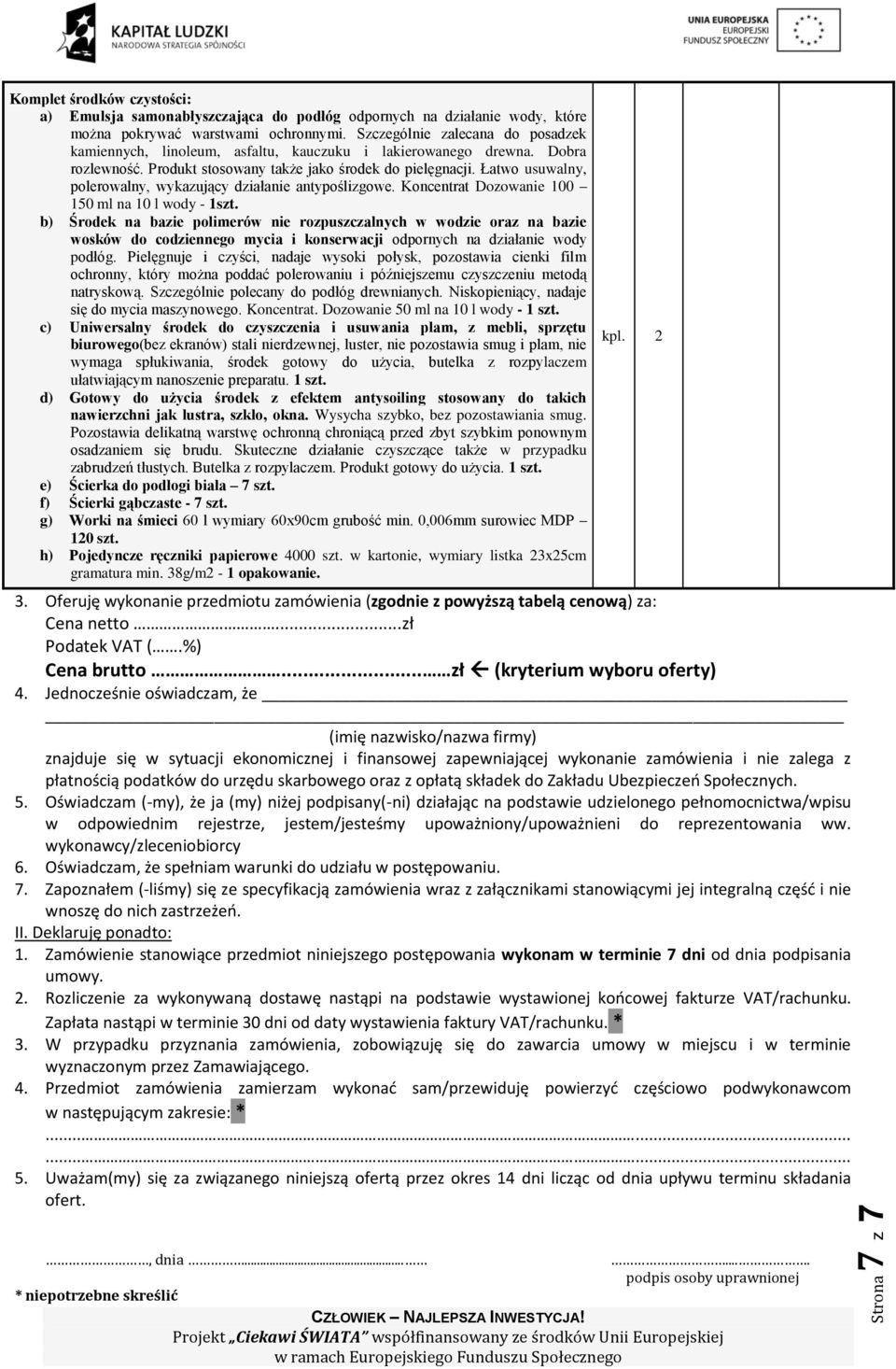 Łatwo usuwalny, polerowalny, wykazujący działanie antypoślizgowe. Koncentrat Dozowanie 100 150 ml na 10 l wody - 1szt.