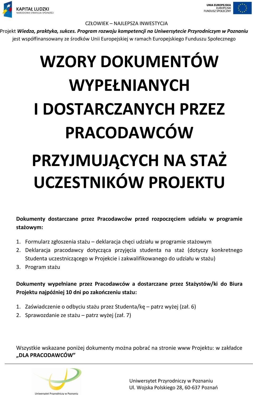 Deklaracja pracodawcy dotycząca przyjęcia studenta na staż (dotyczy konkretnego Studenta uczestniczącego w Projekcie i zakwalifikowanego do udziału w stażu) 3.