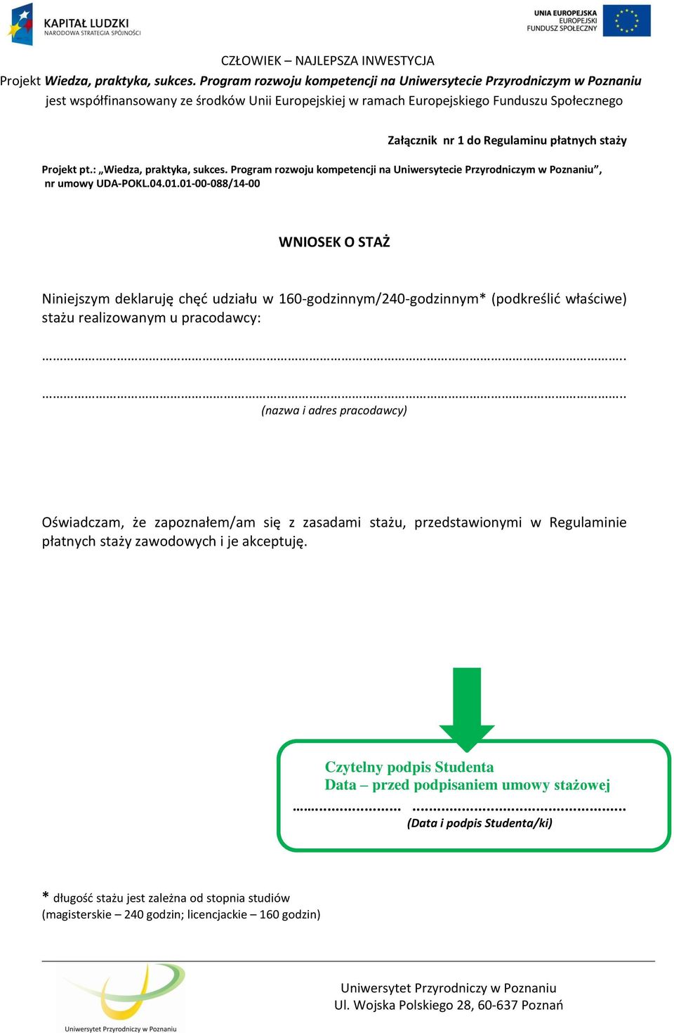 ... (nazwa i adres pracodawcy) Oświadczam, że zapoznałem/am się z zasadami stażu, przedstawionymi w Regulaminie płatnych staży