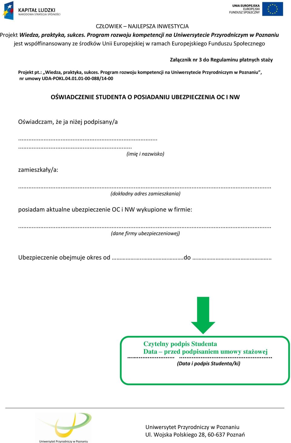 .. (dokładny adres zamieszkania) posiadam aktualne ubezpieczenie OC i NW wykupione w firmie:.