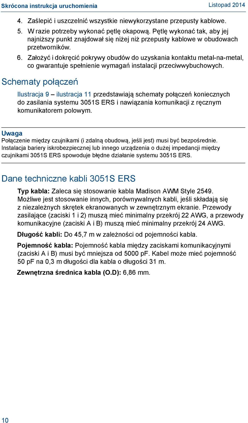 Założyć i dokręcić pokrywy obudów do uzyskania kontaktu metal-na-metal, co gwarantuje spełnienie wymagań instalacji przeciwwybuchowych.