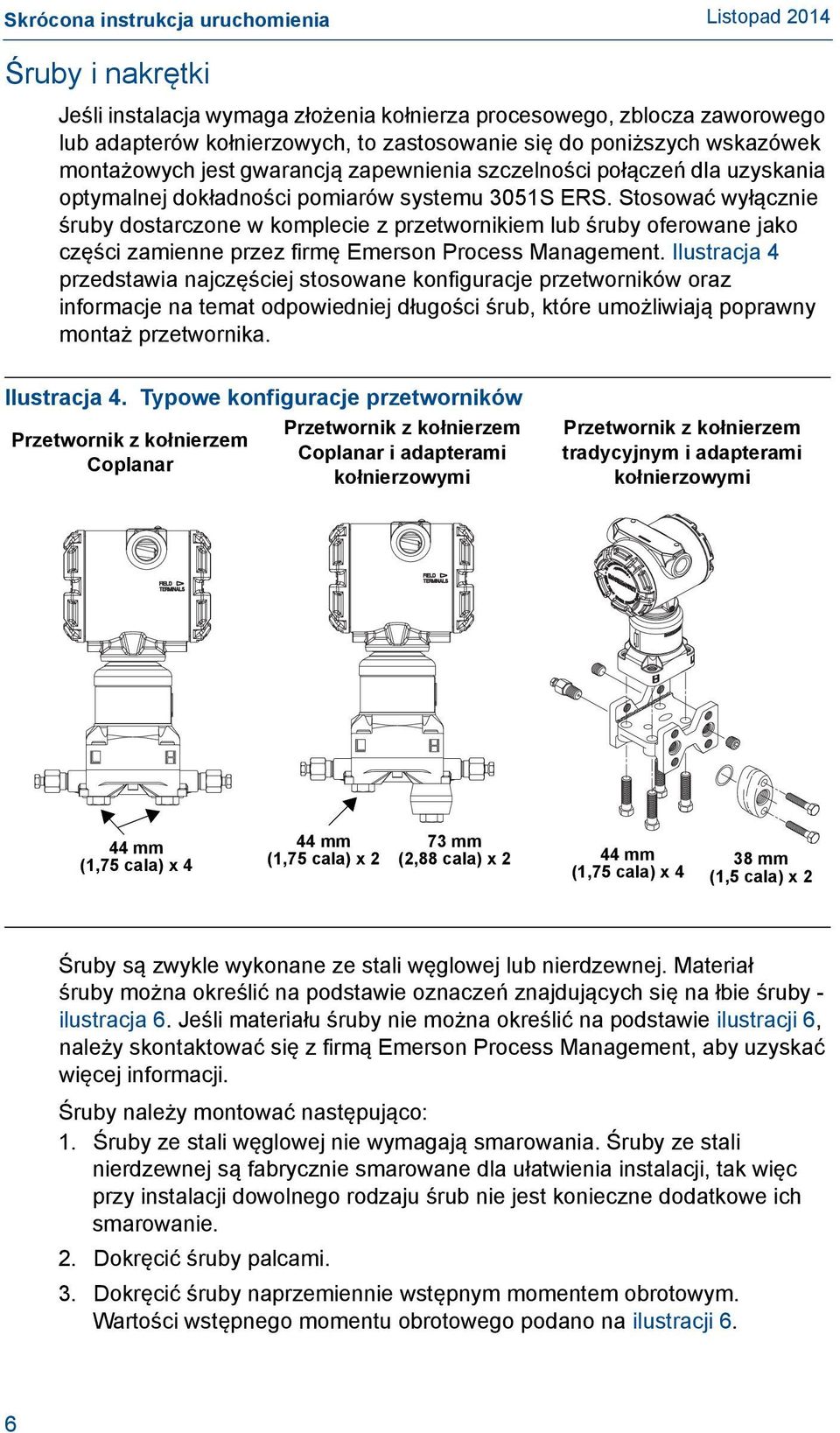 Stosować wyłącznie śruby dostarczone w komplecie z przetwornikiem lub śruby oferowane jako części zamienne przez firmę Emerson Process Management.