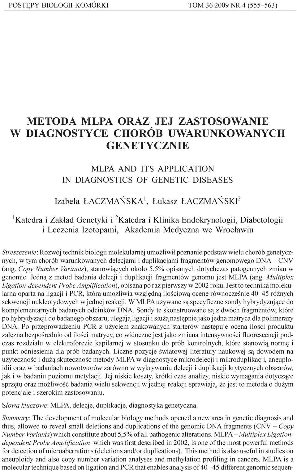 Akademia Medyczna we Wroc³awiu Streszczenie: Rozwój technik biologii molekularnej umo liwi³ poznanie podstaw wielu chorób genetycznych, w tym chorób warunkowanych delecjami i duplikacjami fragmentów