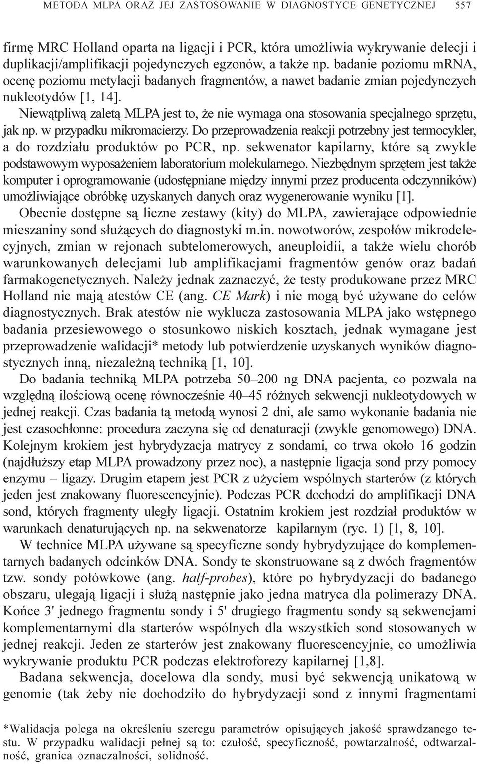 Niew¹tpliw¹ zalet¹ MLPA jest to, e nie wymaga ona stosowania specjalnego sprzêtu, jak np. w przypadku mikromacierzy.