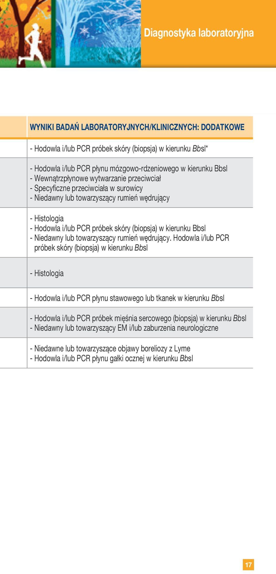 Niedawny lub towarzyszący rumień wędrujący Hodowla i/lub PCR próbek skóry (biopsja) w kierunku Bbsl - Histologia - Hodowla i/lub PCR płynu stawowego lub tkanek w kierunku Bbsl - Hodowla i/lub PCR