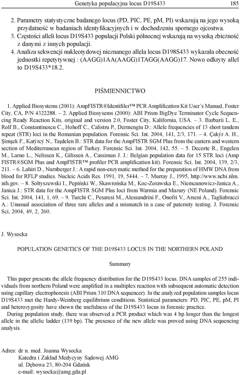 Częstości alleli locus D19S433 populacji Polski północnej wskazują na wysoką zbieżność z danymi z innych populacji. 4.
