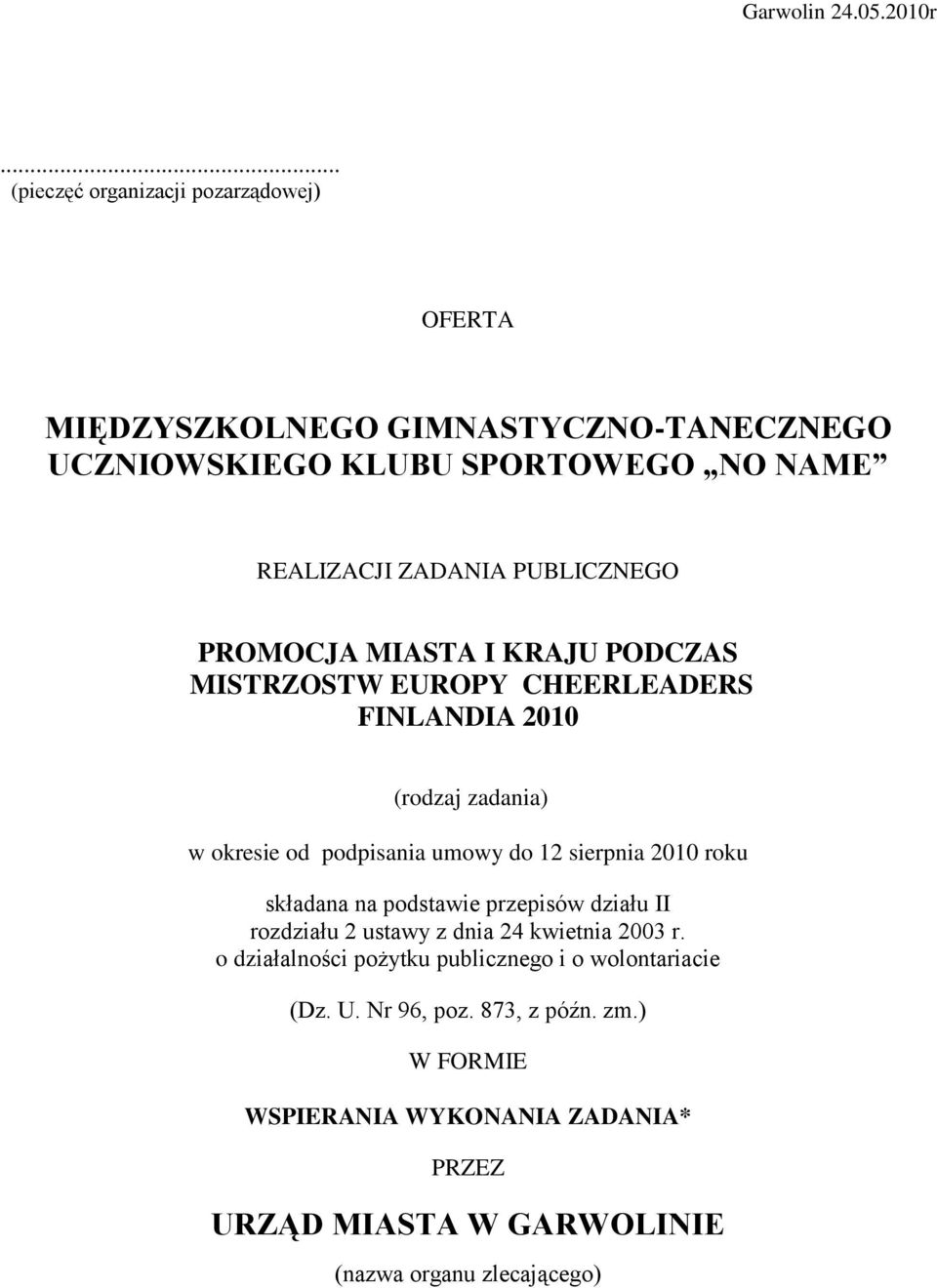 PUBLICZNEGO PROMOCJA MIASTA I KRAJU PODCZAS MISTRZOSTW EUROPY CHEERLEADERS FINLANDIA 2010 (rodzaj zadania) w okresie od podpisania umowy do 12