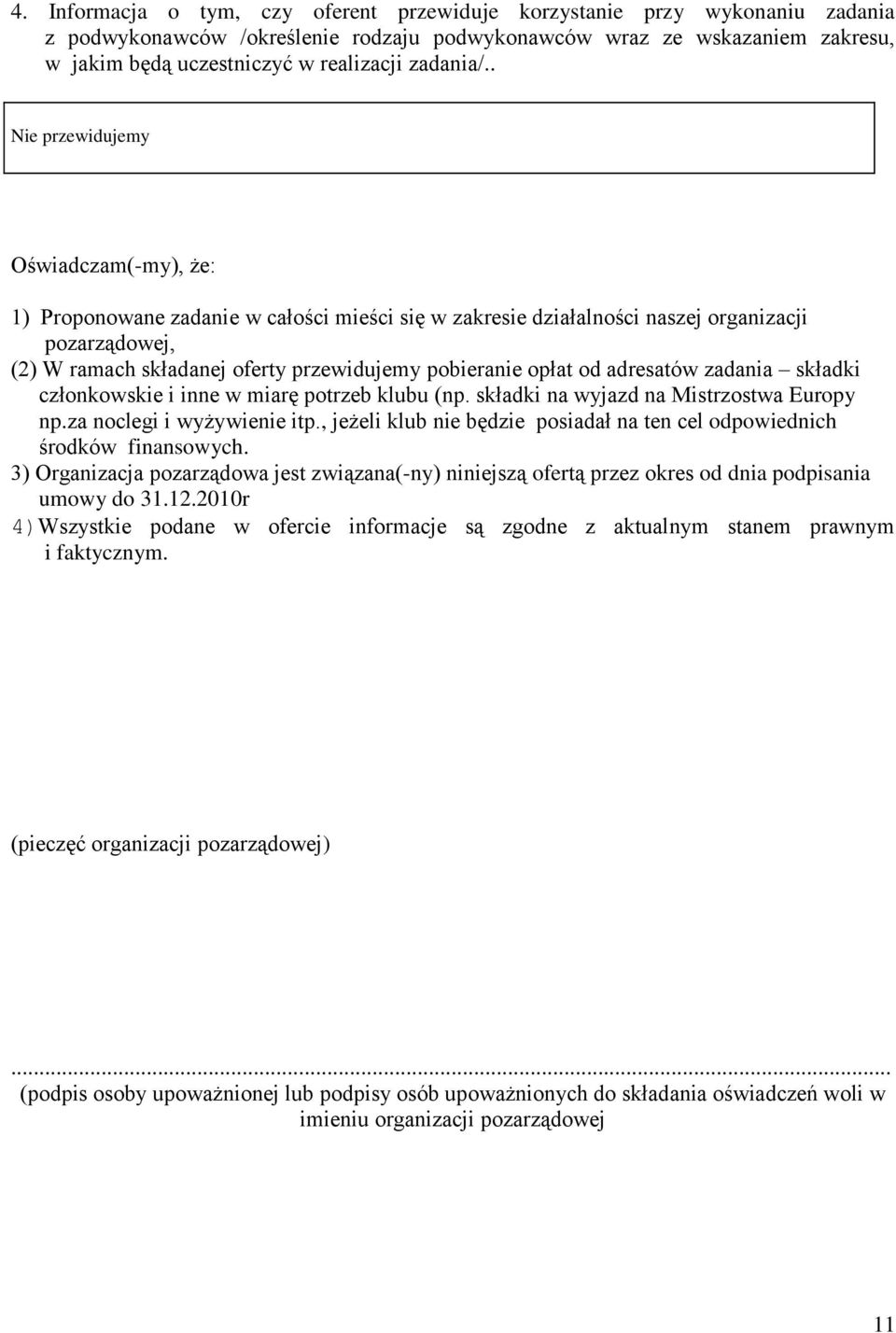 . Nie przewidujemy Oświadczam(-my), że: 1) Proponowane zadanie w całości mieści się w zakresie działalności naszej organizacji pozarządowej, (2) W ramach składanej oferty przewidujemy pobieranie