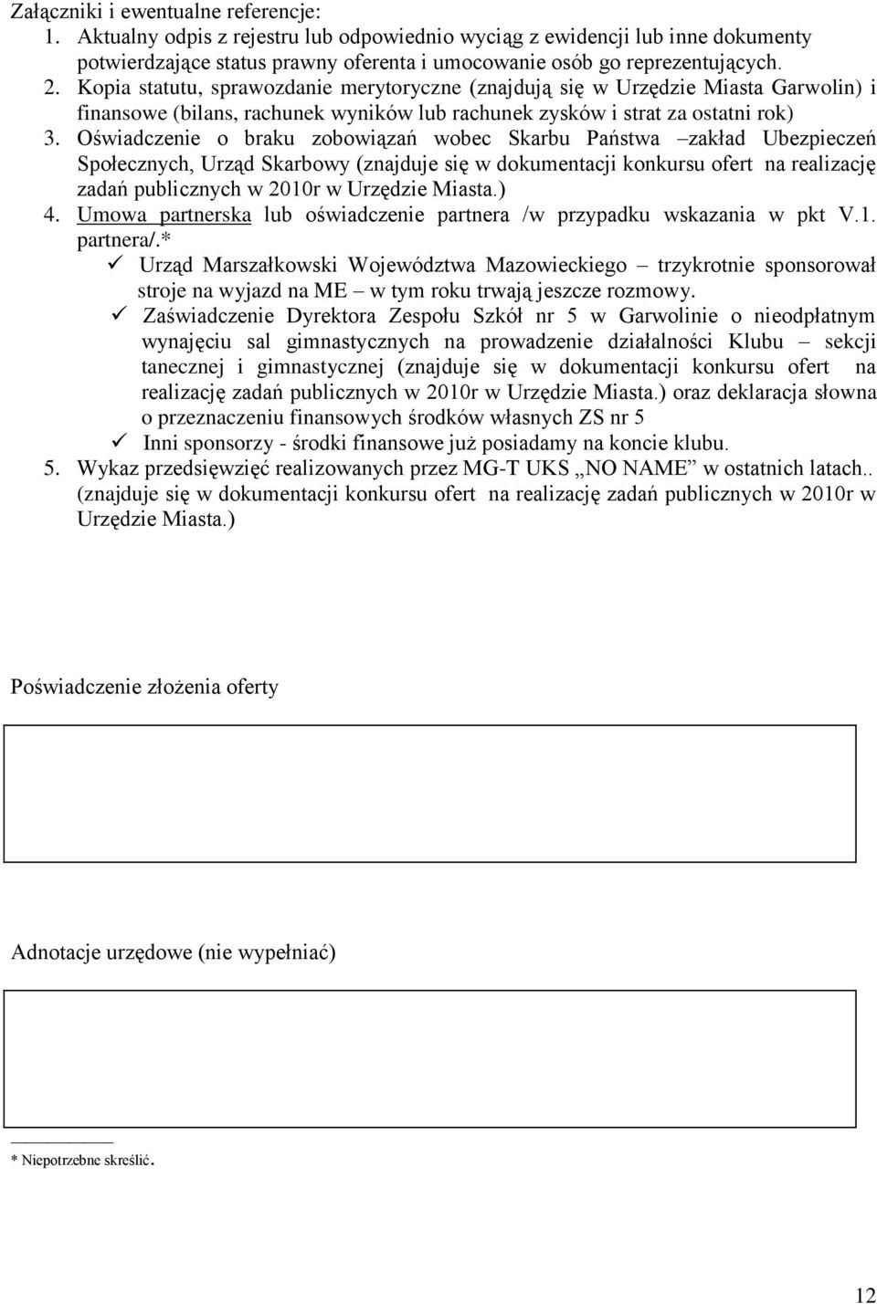 Oświadczenie o braku zobowiązań wobec Skarbu Państwa zakład Ubezpieczeń Społecznych, Urząd Skarbowy (znajduje się w dokumentacji konkursu ofert na realizację zadań publicznych w 2010r w Urzędzie