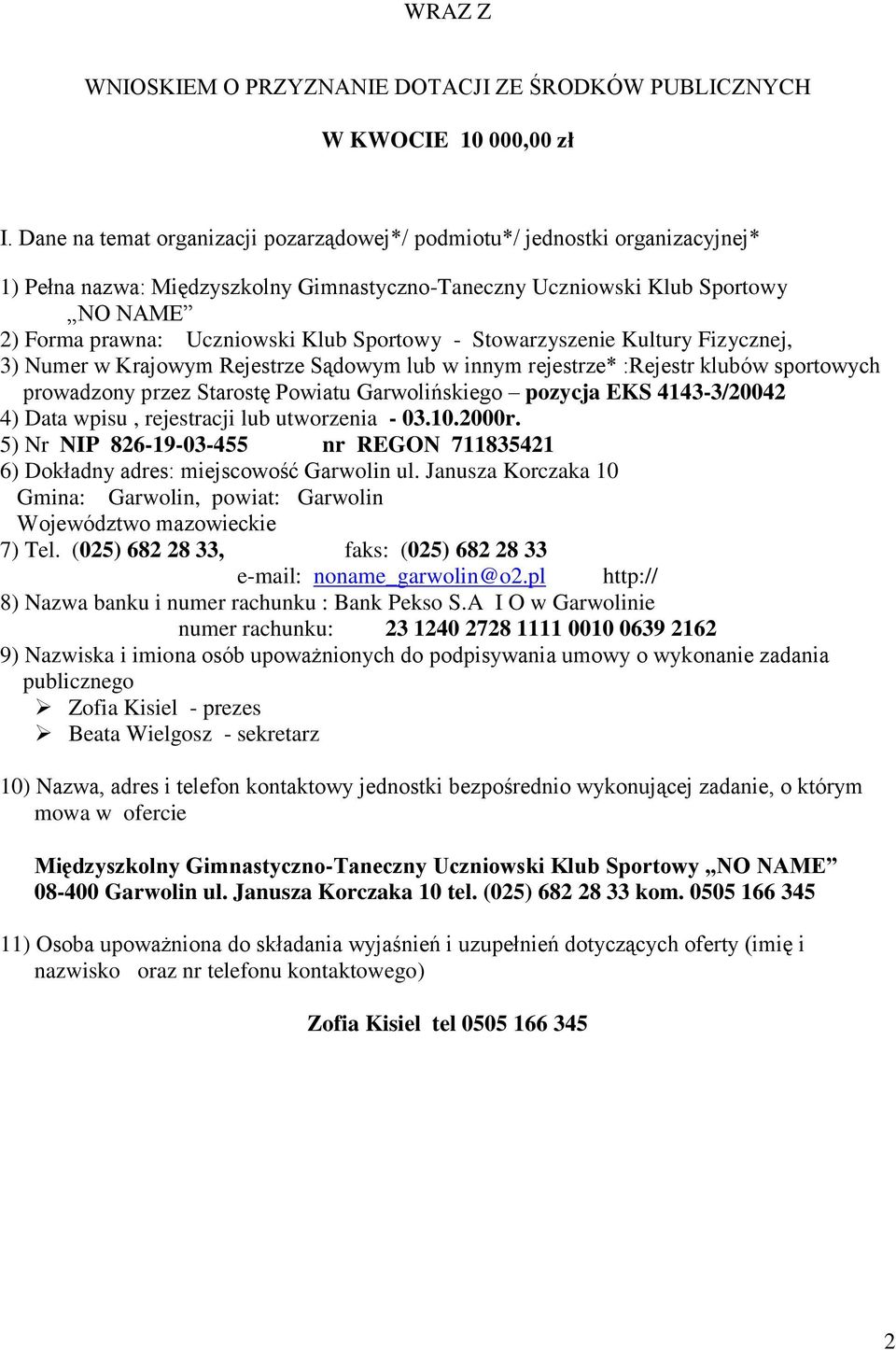 Sportowy - Stowarzyszenie Kultury Fizycznej, 3) Numer w Krajowym Rejestrze Sądowym lub w innym rejestrze* :Rejestr klubów sportowych prowadzony przez Starostę Powiatu Garwolińskiego pozycja EKS