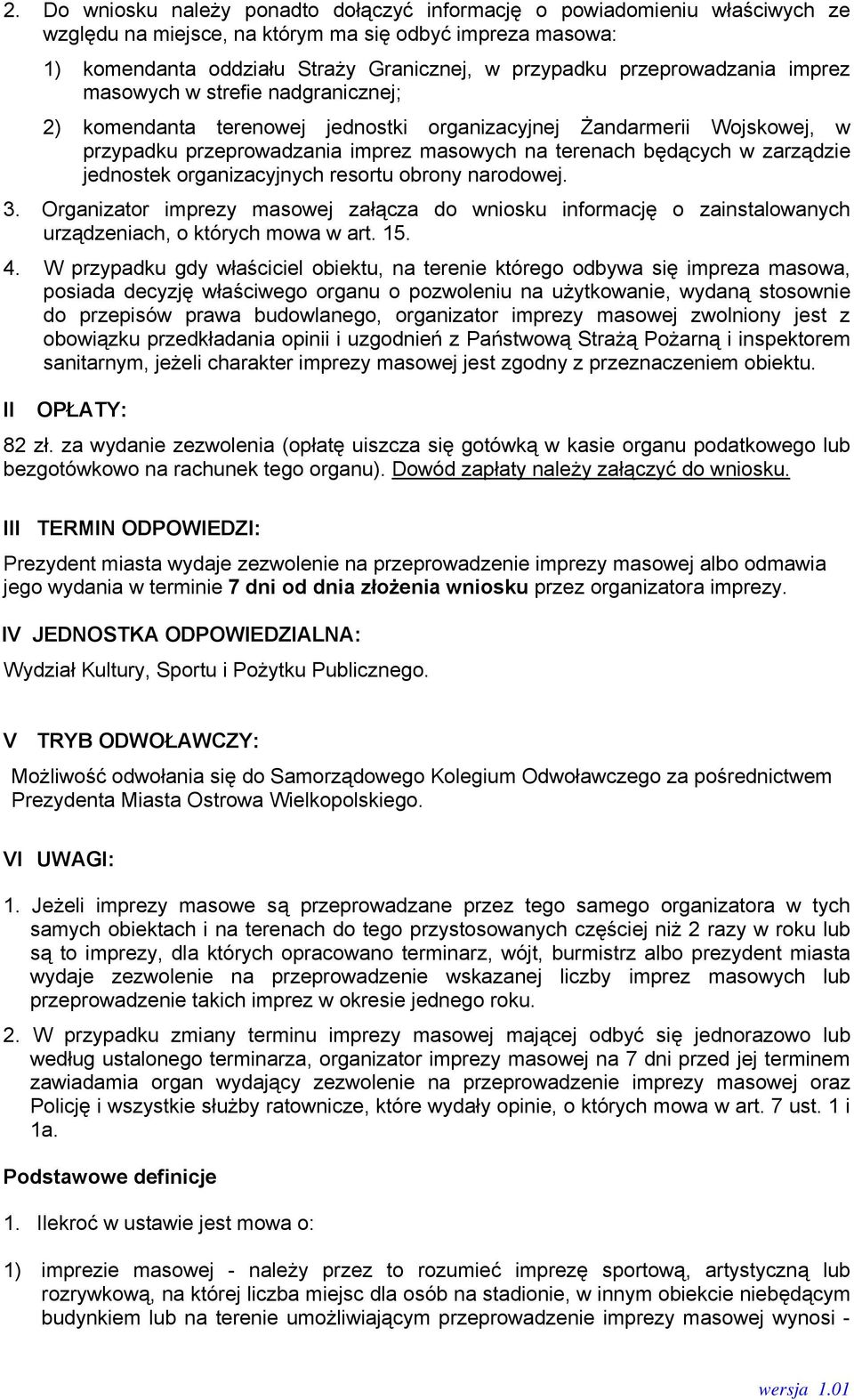 zarządzie jednostek organizacyjnych resortu obrony narodowej. 3. Organizator imprezy masowej załącza do wniosku informację o zainstalowanych urządzeniach, o których mowa w art. 15. 4.