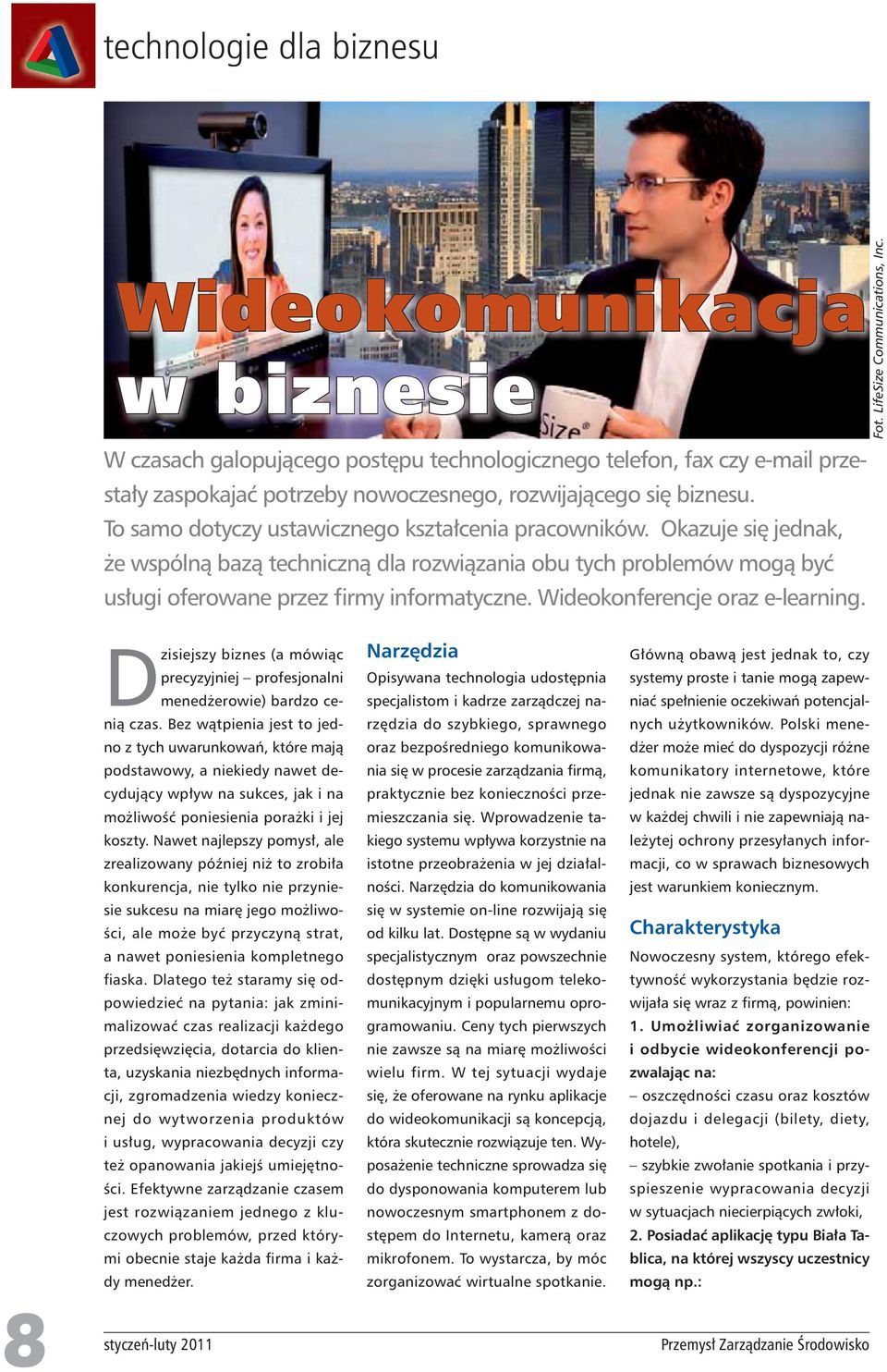 Wideokonferencje oraz e-learning. Fot. LifeSize Communications, Inc. 8 stycze -luty Dzisiejszy biznes (a mówi c precyzyjniej profesjonalni mened erowie) bardzo ceni czas.