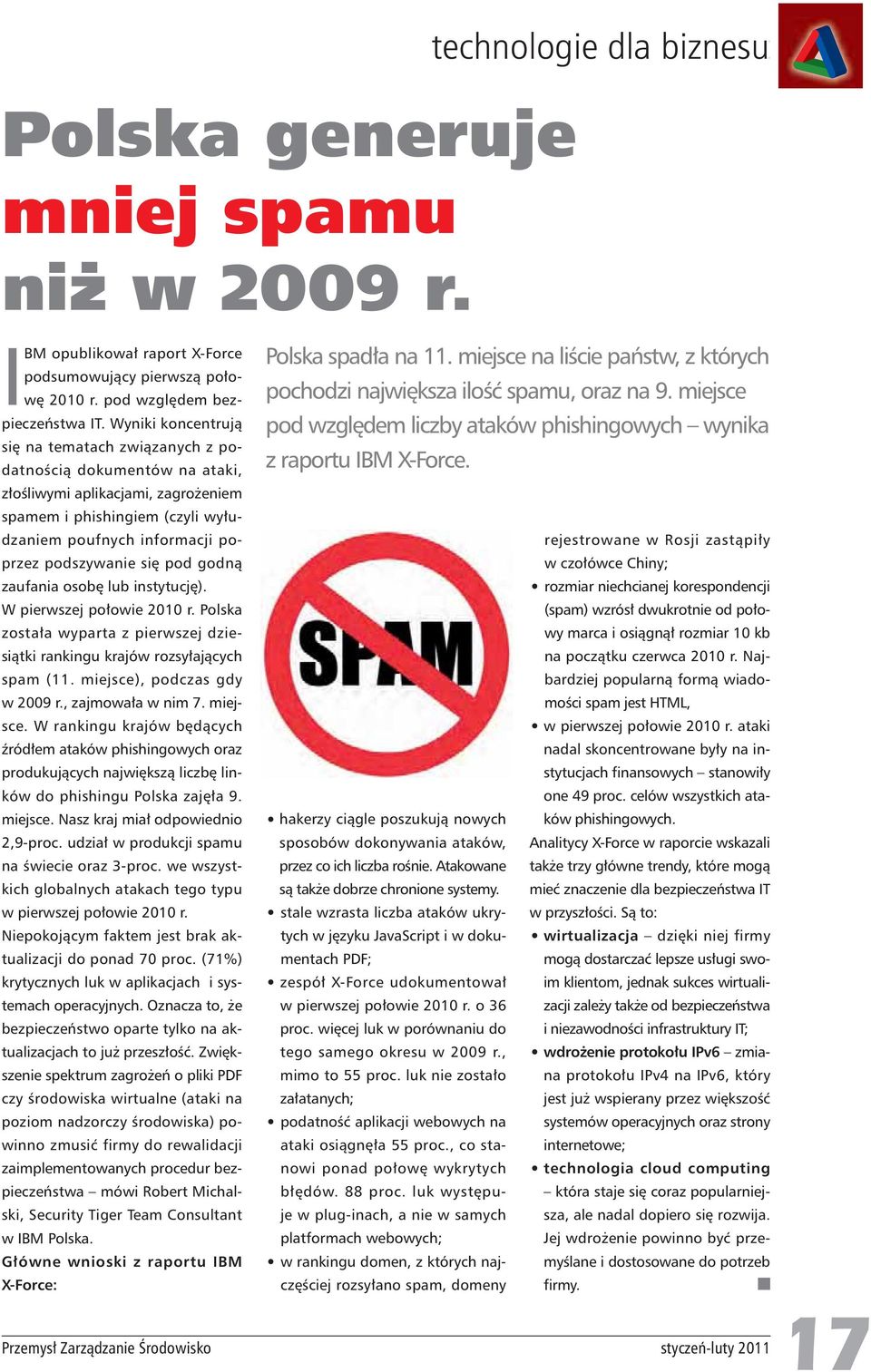 pod godn zaufania osob lub instytucj ). W pierwszej po owie 2010 r. Polska zosta a wyparta z pierwszej dziesi tki rankingu krajów rozsy aj cych spam (11. miejsce), podczas gdy w 2009 r.