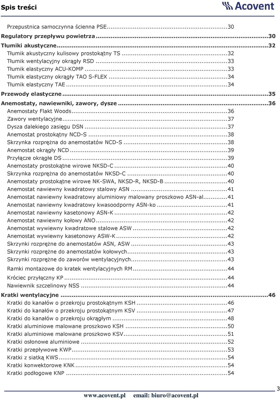 .. 36 Anemostaty Flakt Woods... 36 Zawory wentylacyjne... 37 Dysza dalekiego zasięgu DSN... 37 Anemostat prostokątny NCD-S... 38 Skrzynka rozprężna do anemostatów NCD-S... 38 Anemostat okrągły NCD.