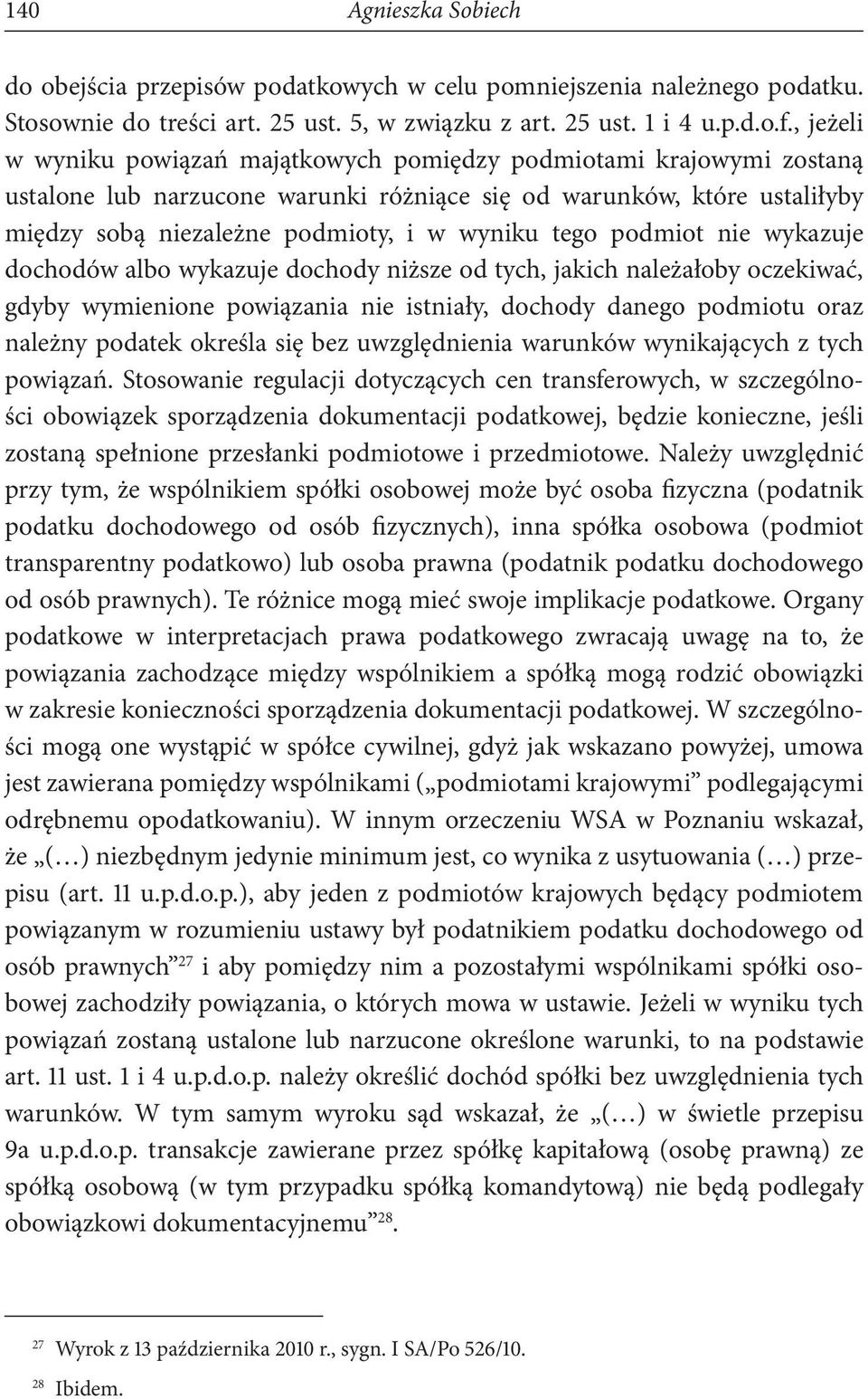 podmiot nie wykazuje dochodów albo wykazuje dochody niższe od tych, jakich należałoby oczekiwać, gdyby wymienione powiązania nie istniały, dochody danego podmiotu oraz należny podatek określa się bez