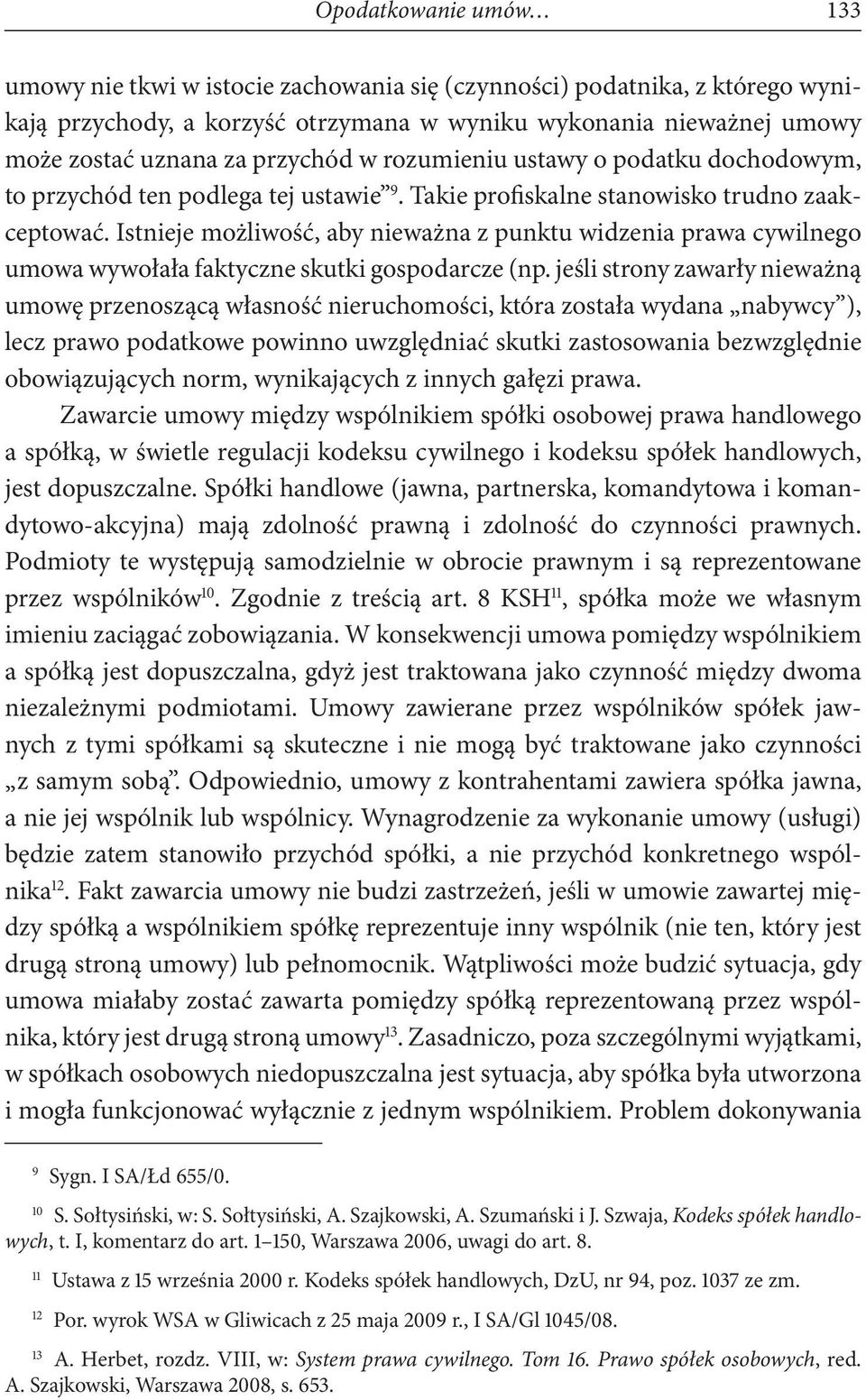 Istnieje możliwość, aby nieważna z punktu widzenia prawa cywilnego umowa wywołała faktyczne skutki gospodarcze (np.