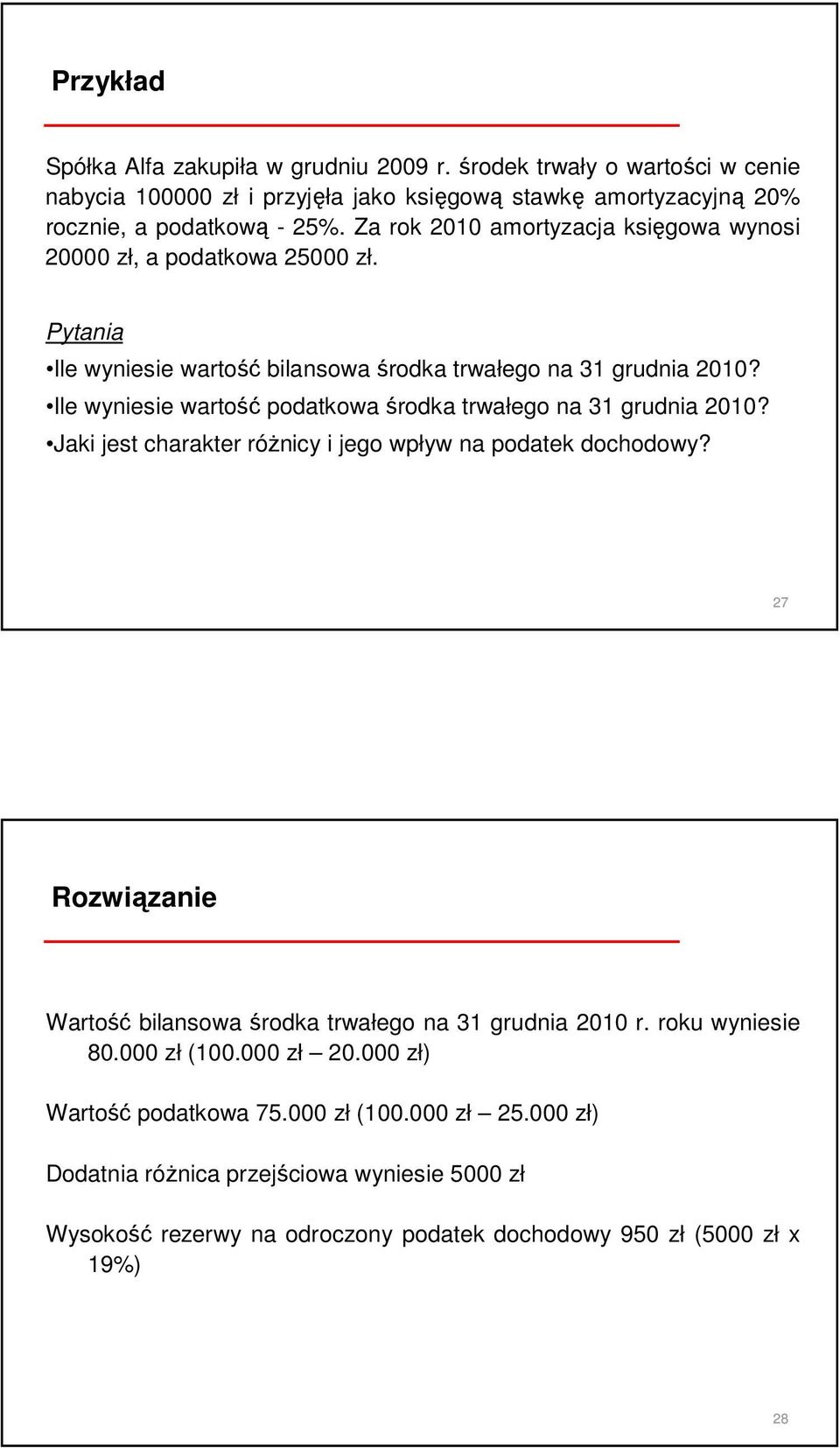 Ile wyniesie wartość podatkowa środka trwałego na 31 grudnia 2010? Jaki jest charakter róŝnicy i jego wpływ na podatek dochodowy?