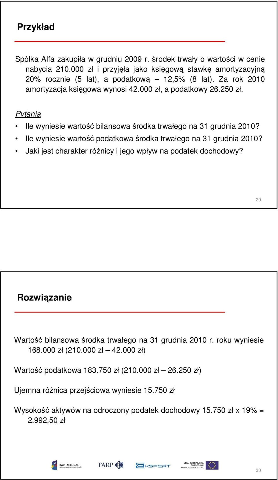 Ile wyniesie wartość podatkowa środka trwałego na 31 grudnia 2010? Jaki jest charakter róŝnicy i jego wpływ na podatek dochodowy?