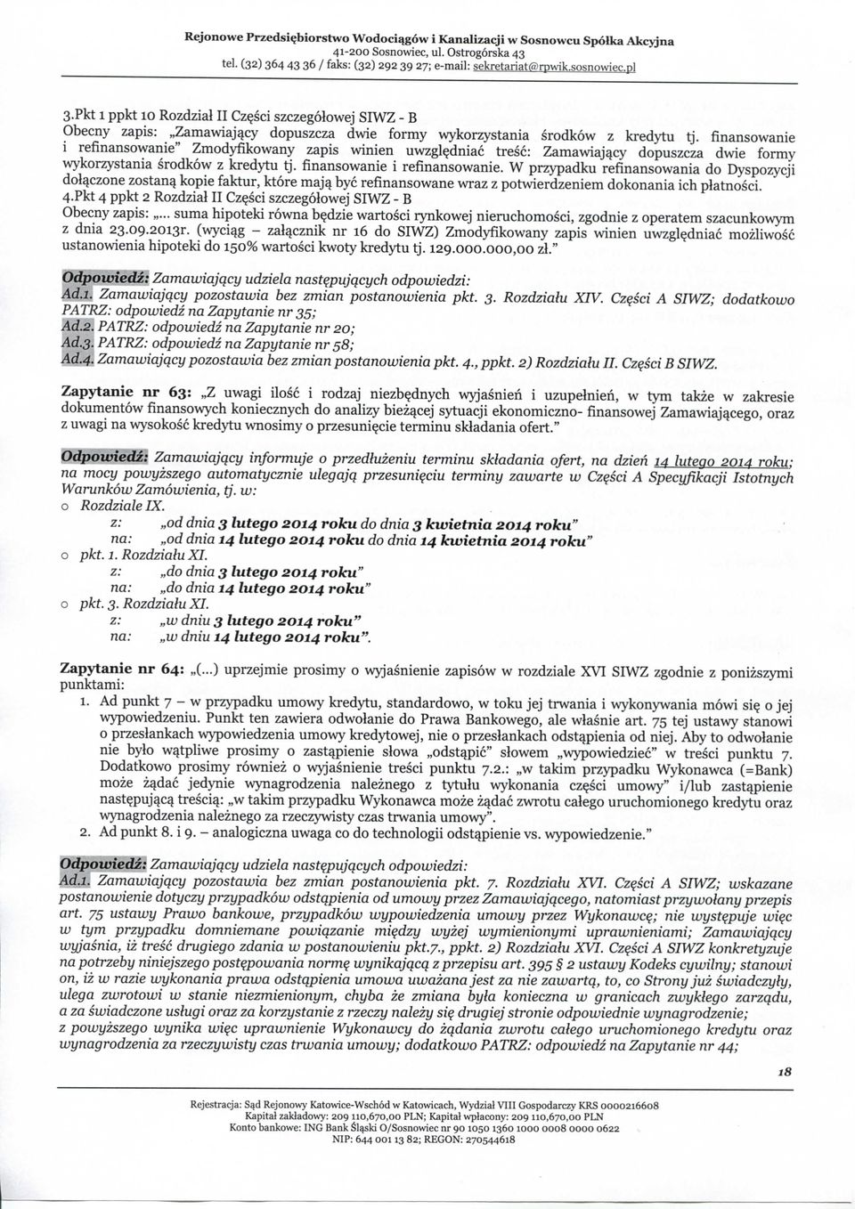 finansowanie i refinansowanie" Zmodyfikowany zapis winien uwzglydniac tresc: Zamawiajqcy dopuszcza dwie formy wykorzystania srodkow z kredytu tj. finansowanie i refinansowanie.