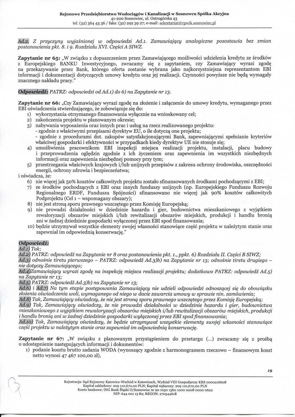 Zapytanie nr 65: W zwiqzku z dopuszczeniem przez Zamawiajqcego mozliwosci udzielenia kredytu ze srodkow z Europejskiego BANKU Inwestycyjnego, zwracamy siy z zapytaniem, czy Zamawiajqcy wyrazi zgody