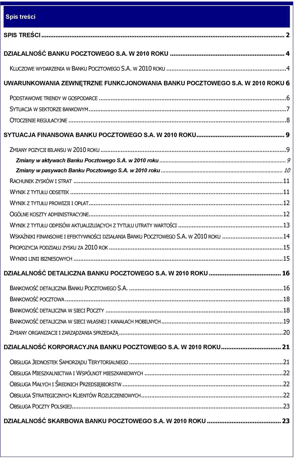 .. 9 Zmiany w aktywach Banku Pocztowego S.A. w 2010 roku... 9 Zmiany w pasywach Banku Pocztowego S.A. w 2010 roku... 10 RACHUNEK ZYSKÓW I STRAT... 11 WYNIK Z TYTUŁU ODSETEK.