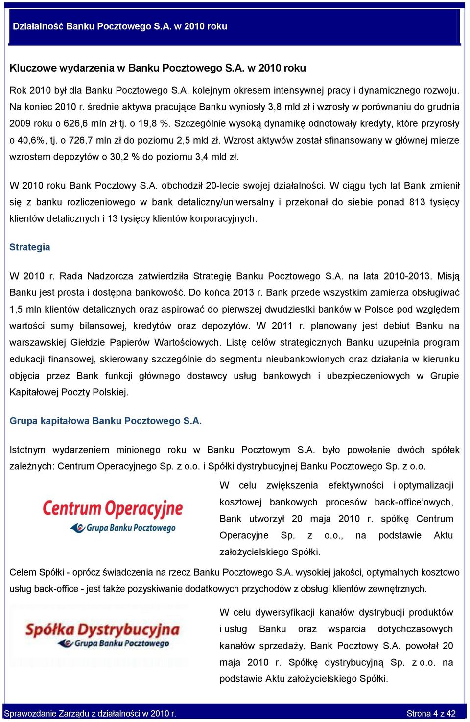 Szczególnie wysoką dynamikę odnotowały kredyty, które przyrosły o 40,6%, tj. o 726,7 mln zł do poziomu 2,5 mld zł.