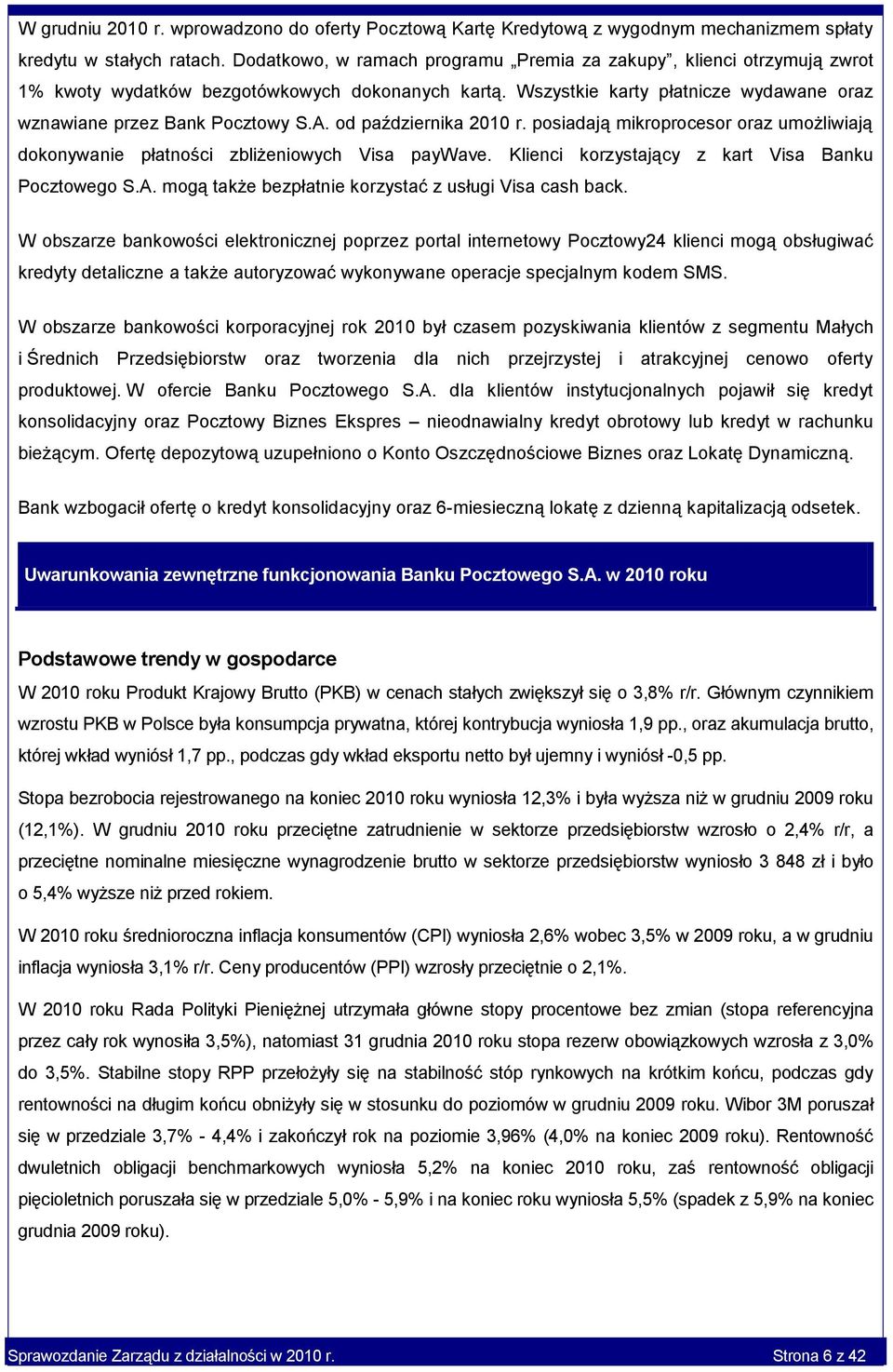 od października 2010 r. posiadają mikroprocesor oraz umożliwiają dokonywanie płatności zbliżeniowych Visa paywave. Klienci korzystający z kart Visa Banku Pocztowego S.A.